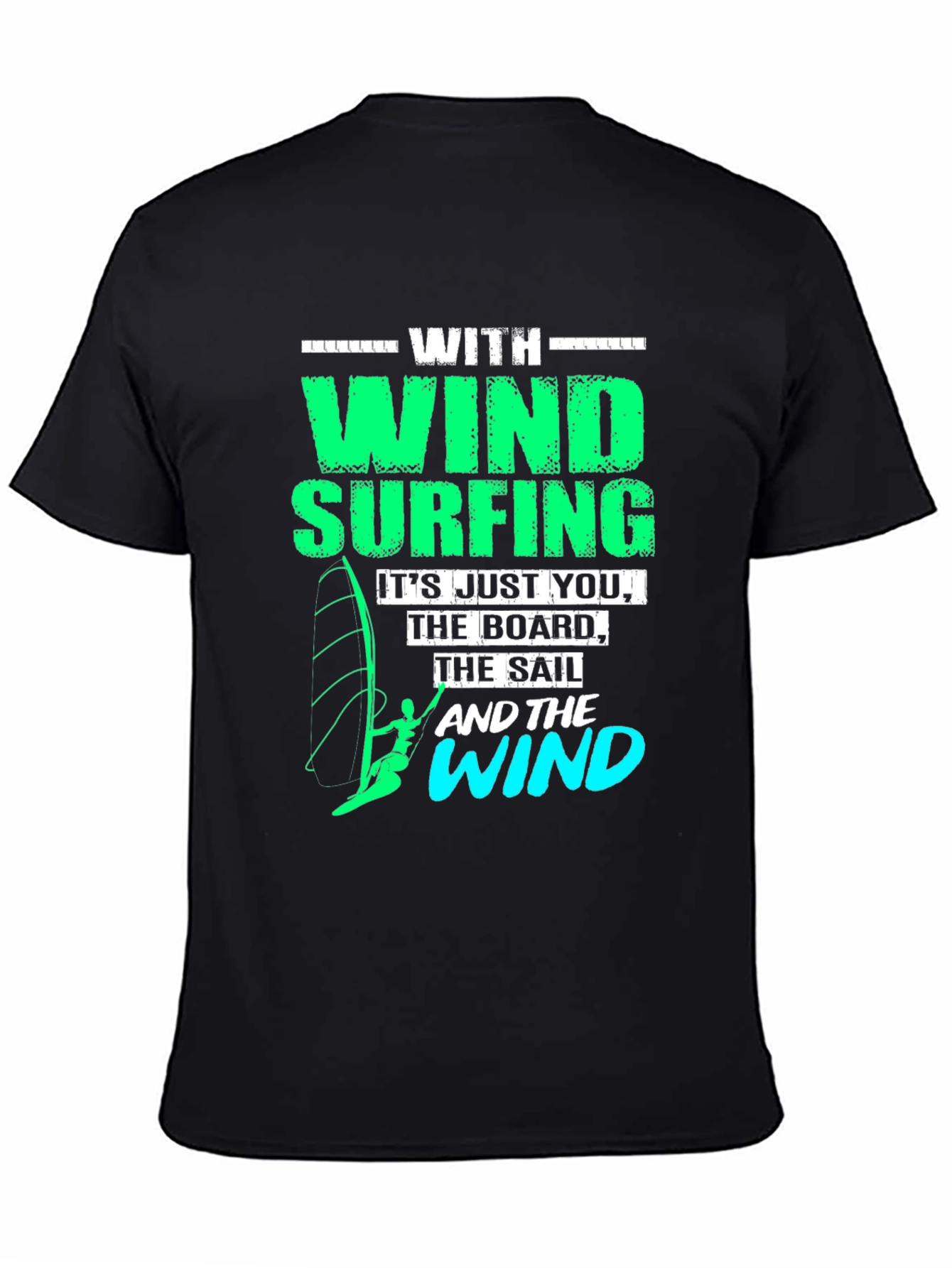 Windsurfing T-Shirt: Just You The Board & The Wind