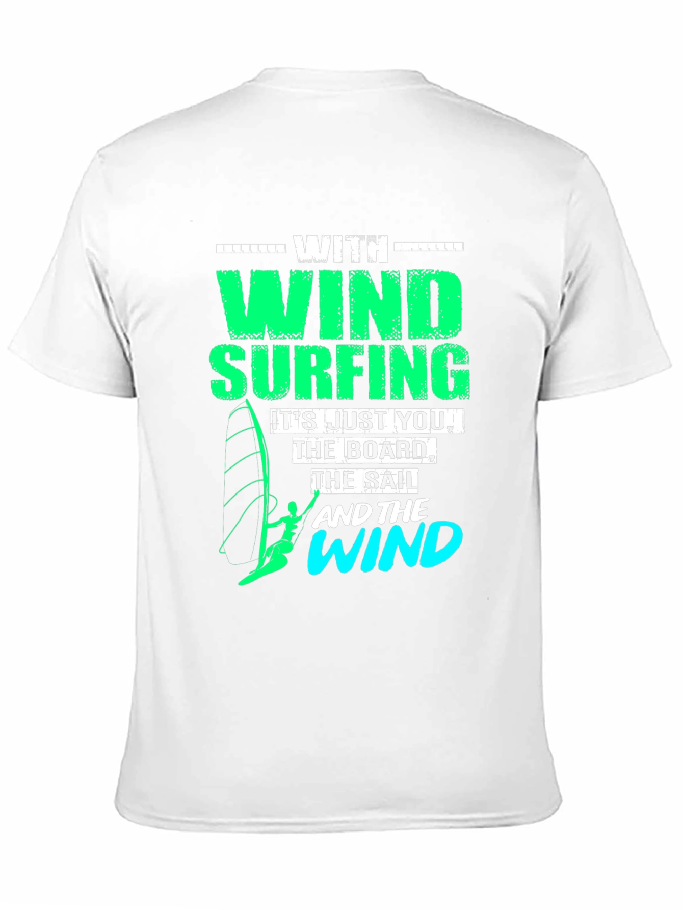 Windsurfing T-Shirt: Just You The Board & The Wind