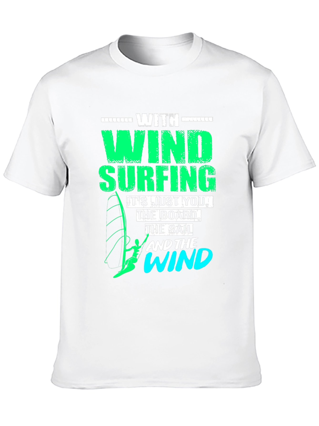 Windsurfing T-Shirt: Just You The Board & The Wind