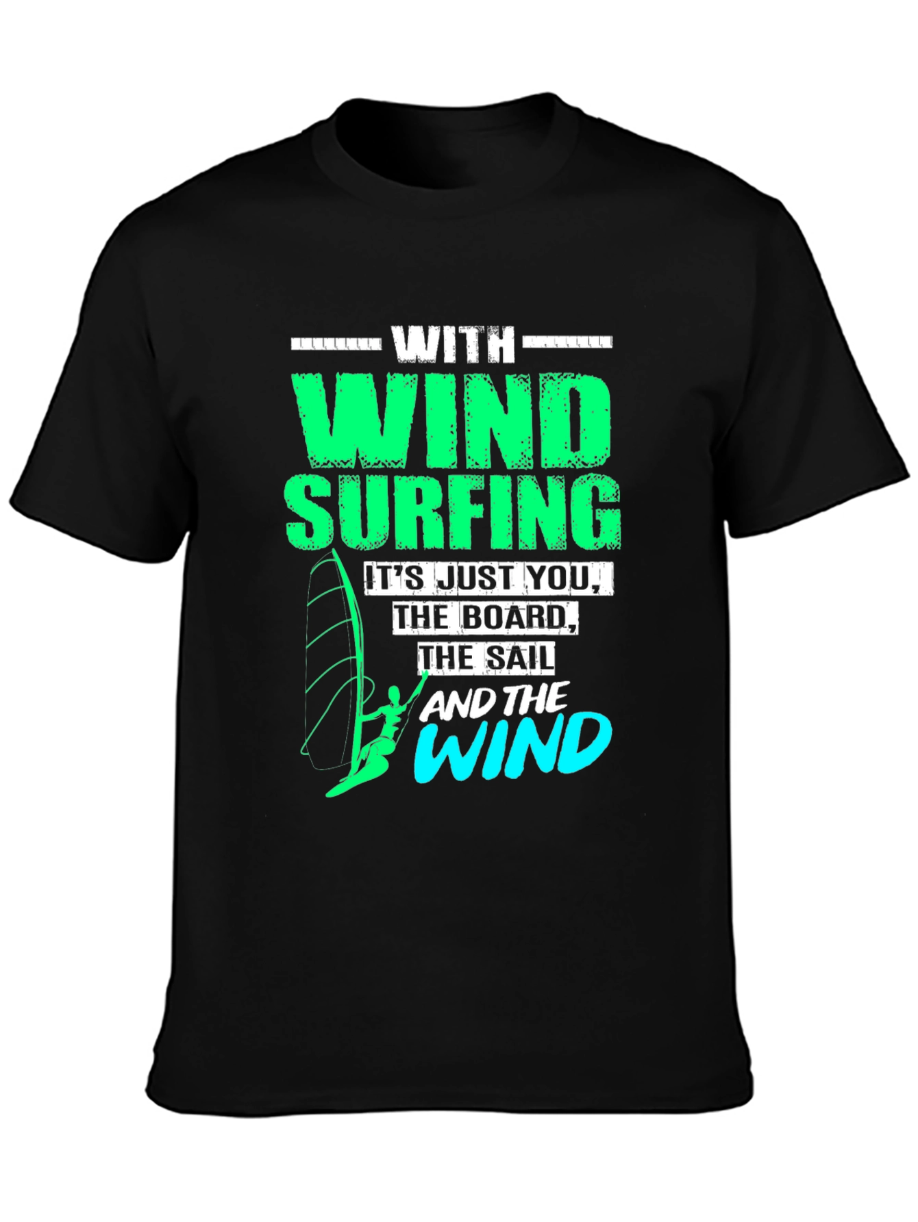 Windsurfing T-Shirt: Just You The Board & The Wind
