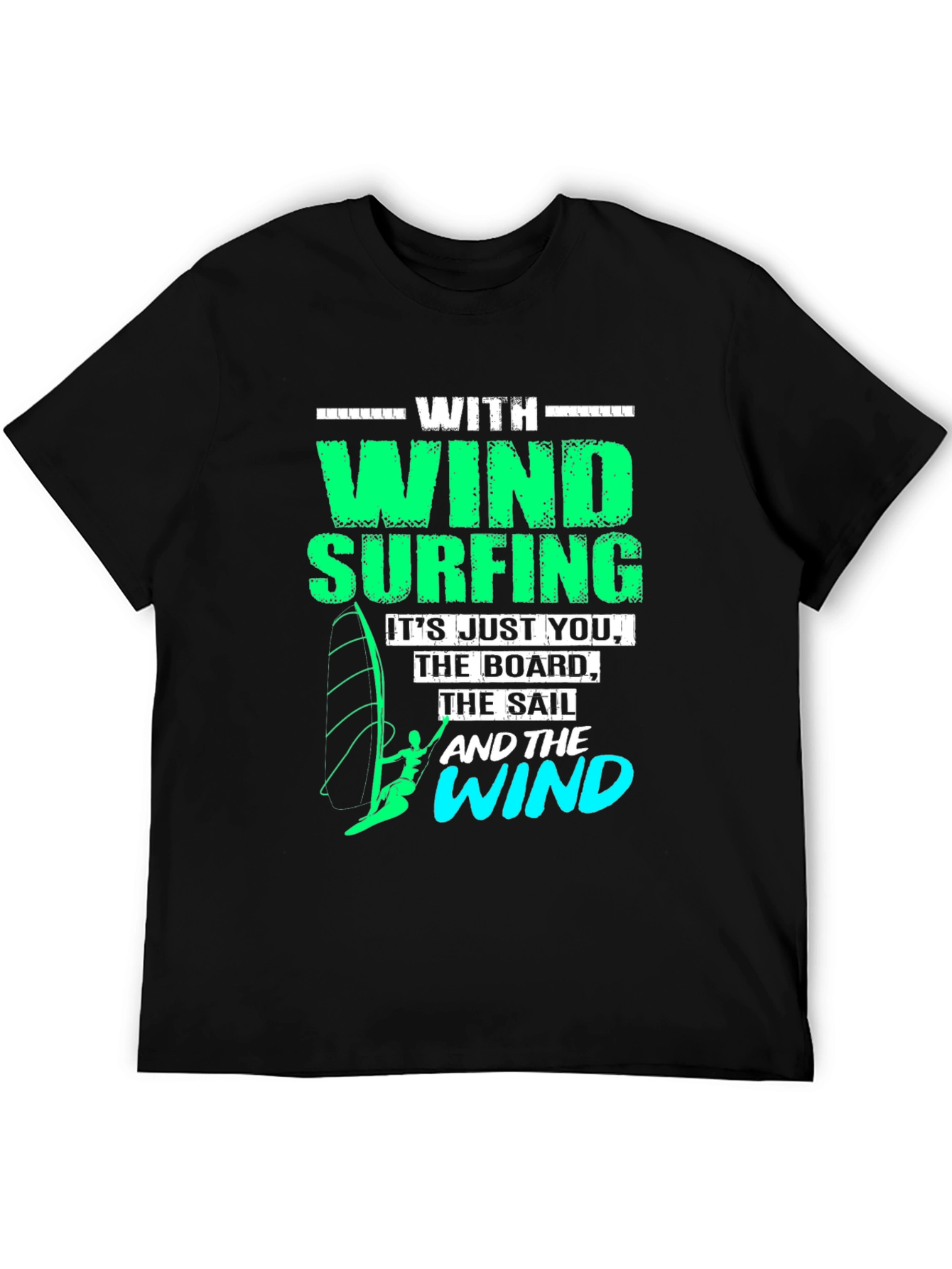 Windsurfing T-Shirt: Just You The Board & The Wind