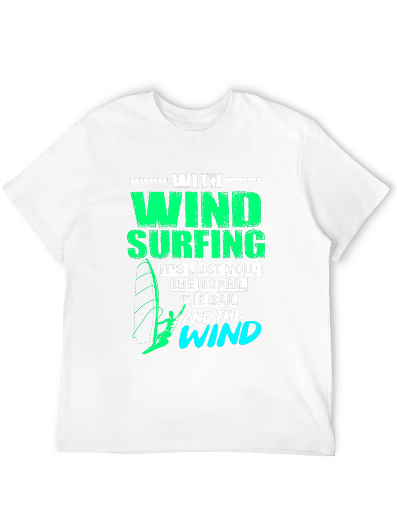 Windsurfing T-Shirt: Just You The Board & The Wind