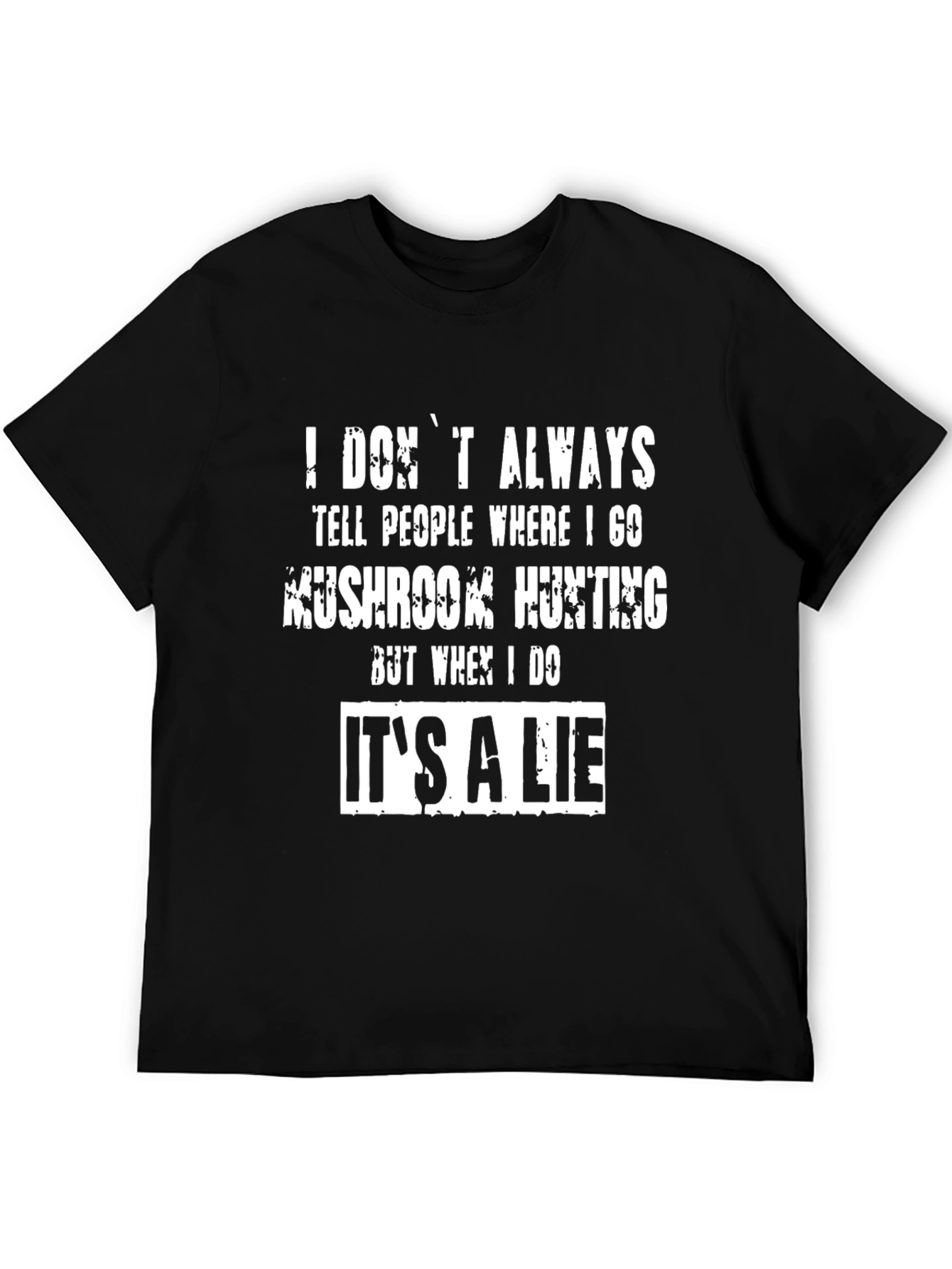 Funny Mushroom Hunting T-Shirt - Its a Lie