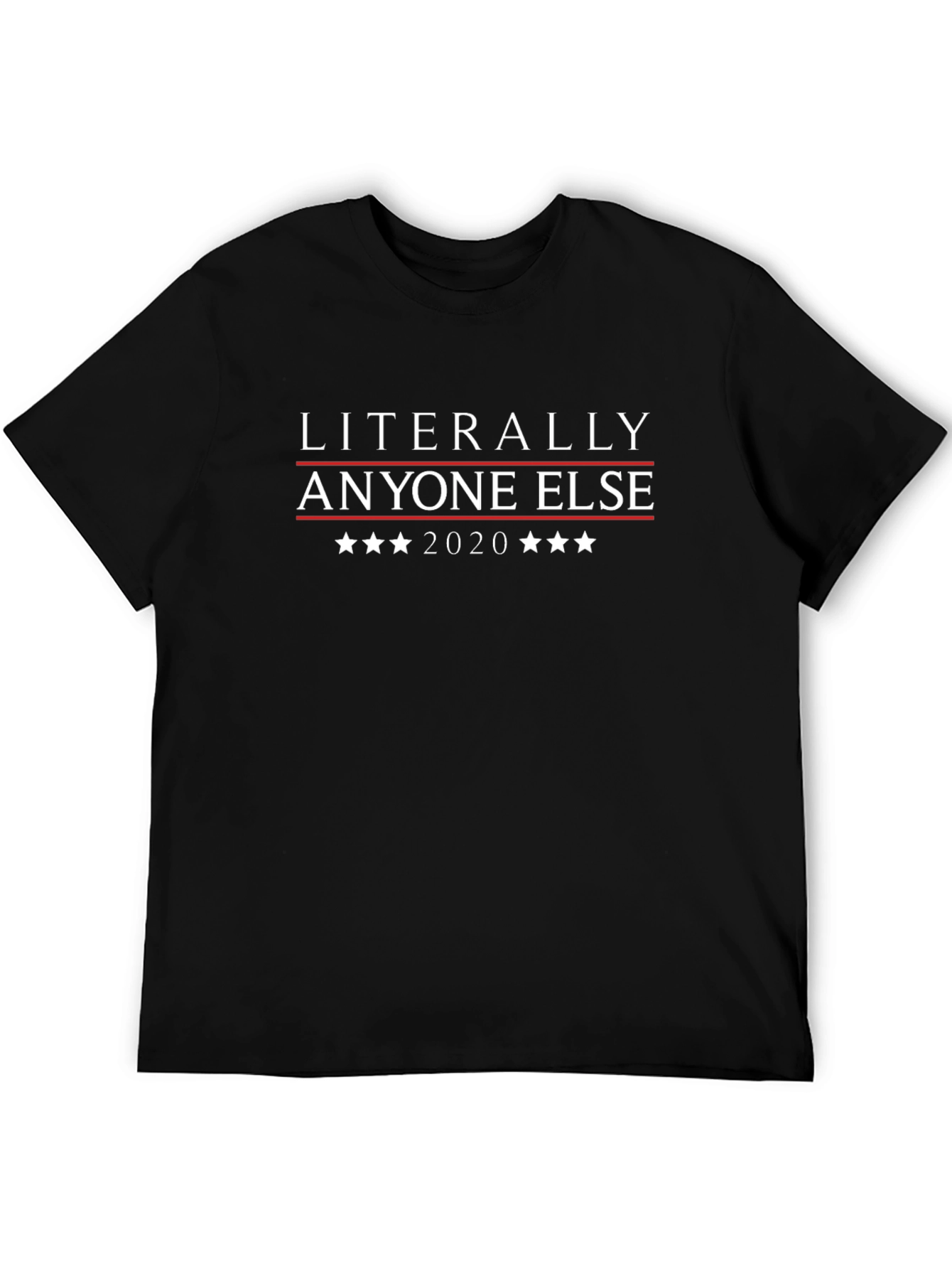 Literally Anyone Else 2020 T-Shirt