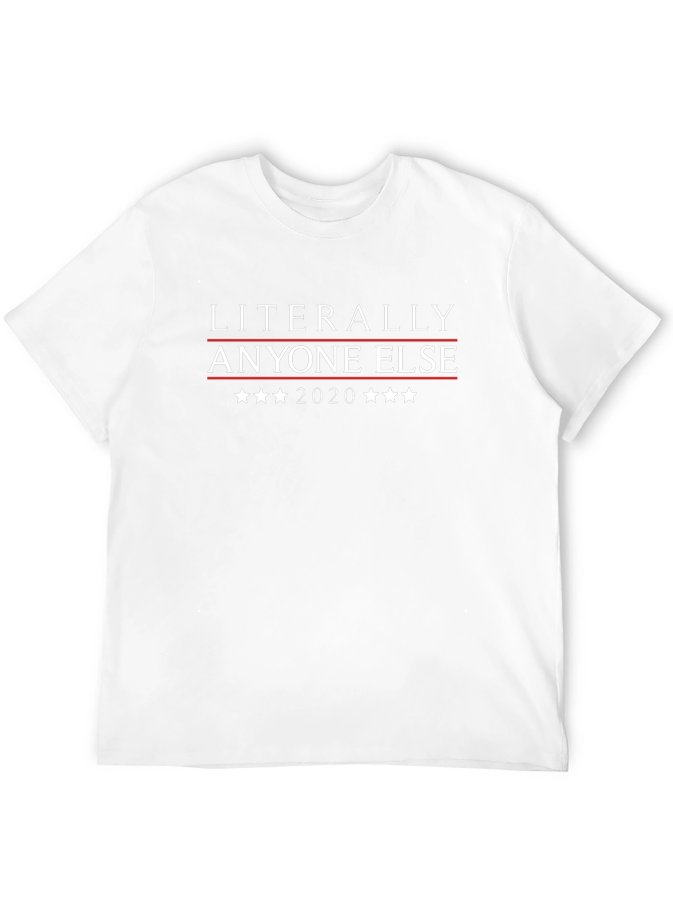 Literally Anyone Else 2020 T-Shirt
