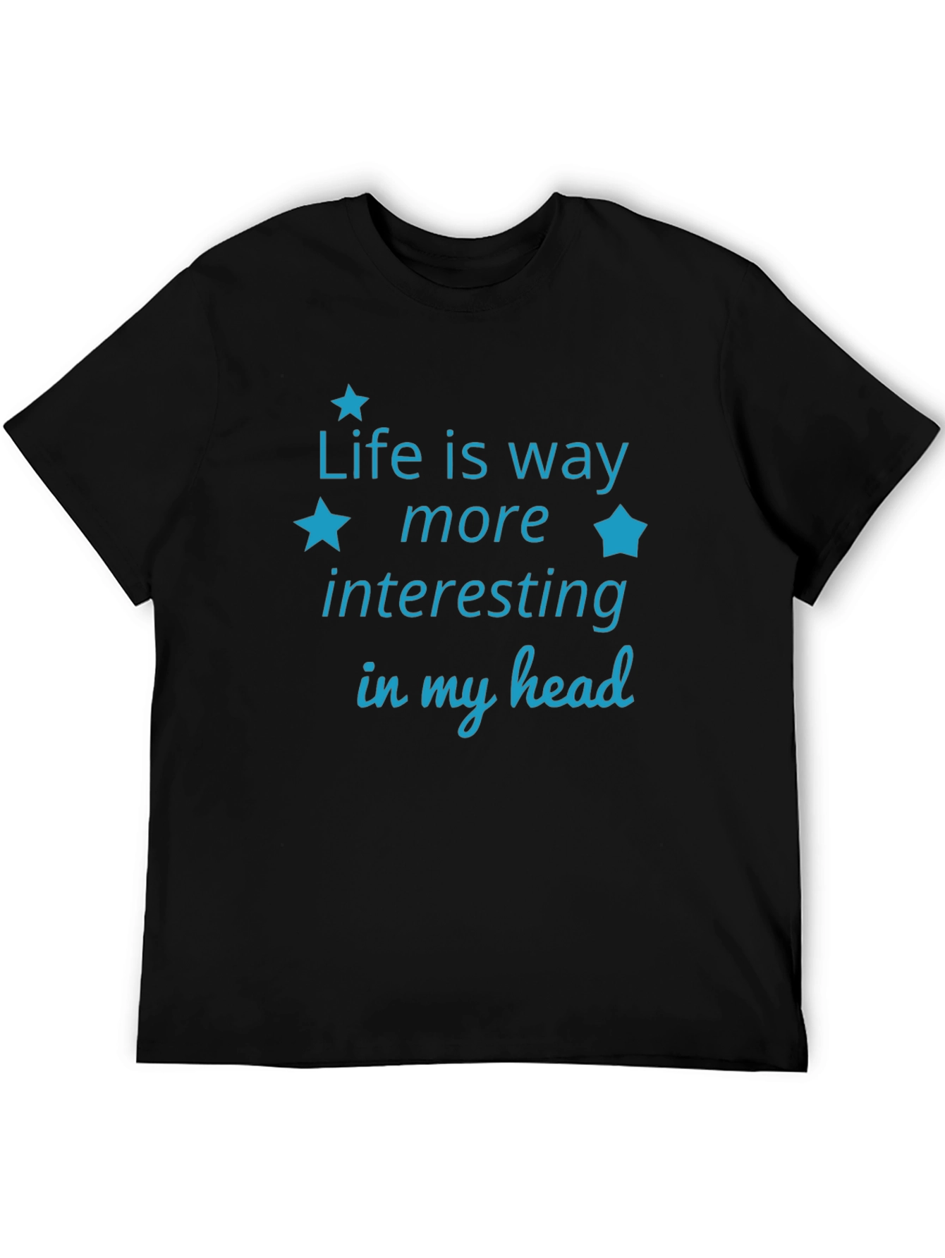 Life is Way More Interesting T-Shirt