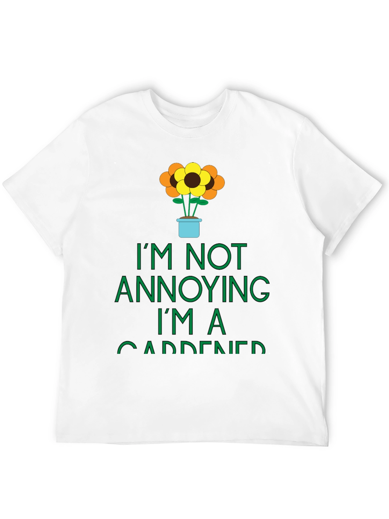 Gardener Graphic Tee -  Im Not Annoying T-Shirt