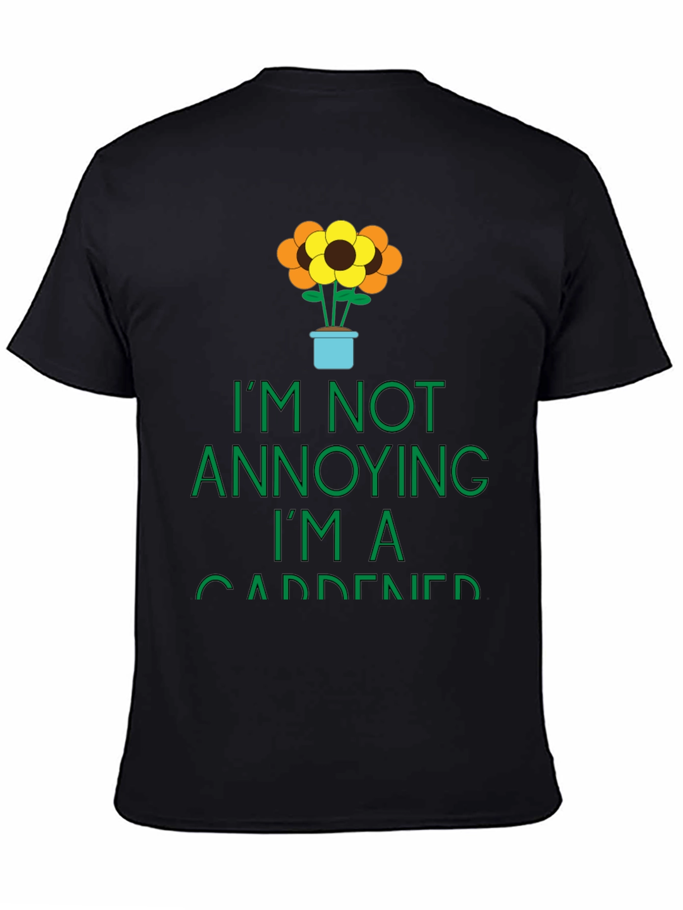 Gardener Graphic Tee -  Im Not Annoying T-Shirt
