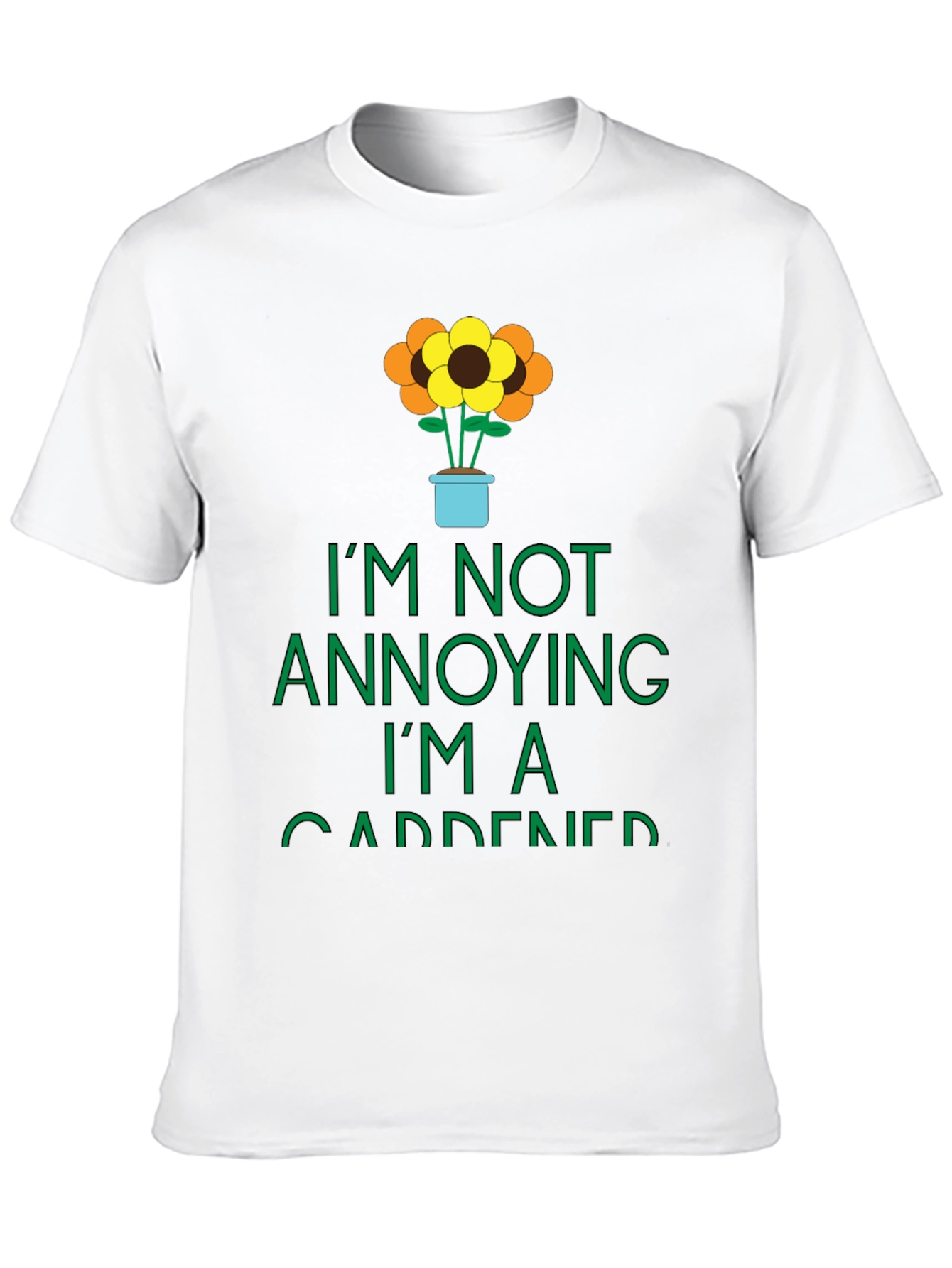 Gardener Graphic Tee -  Im Not Annoying T-Shirt