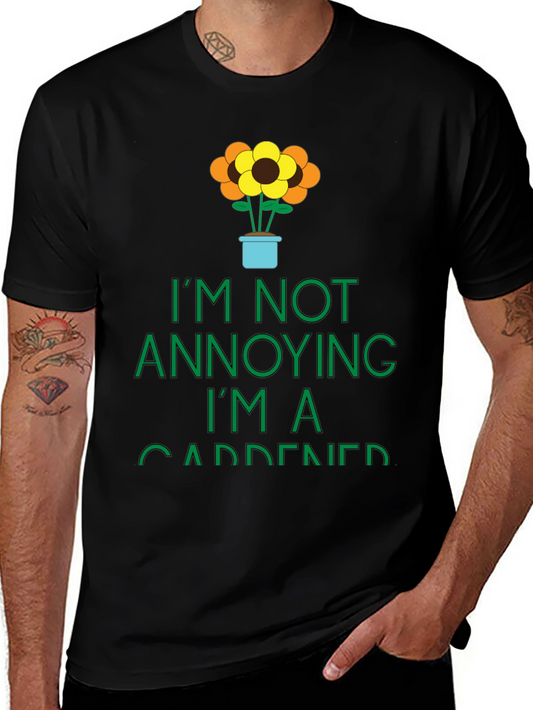 Gardener Graphic Tee -  Im Not Annoying T-Shirt