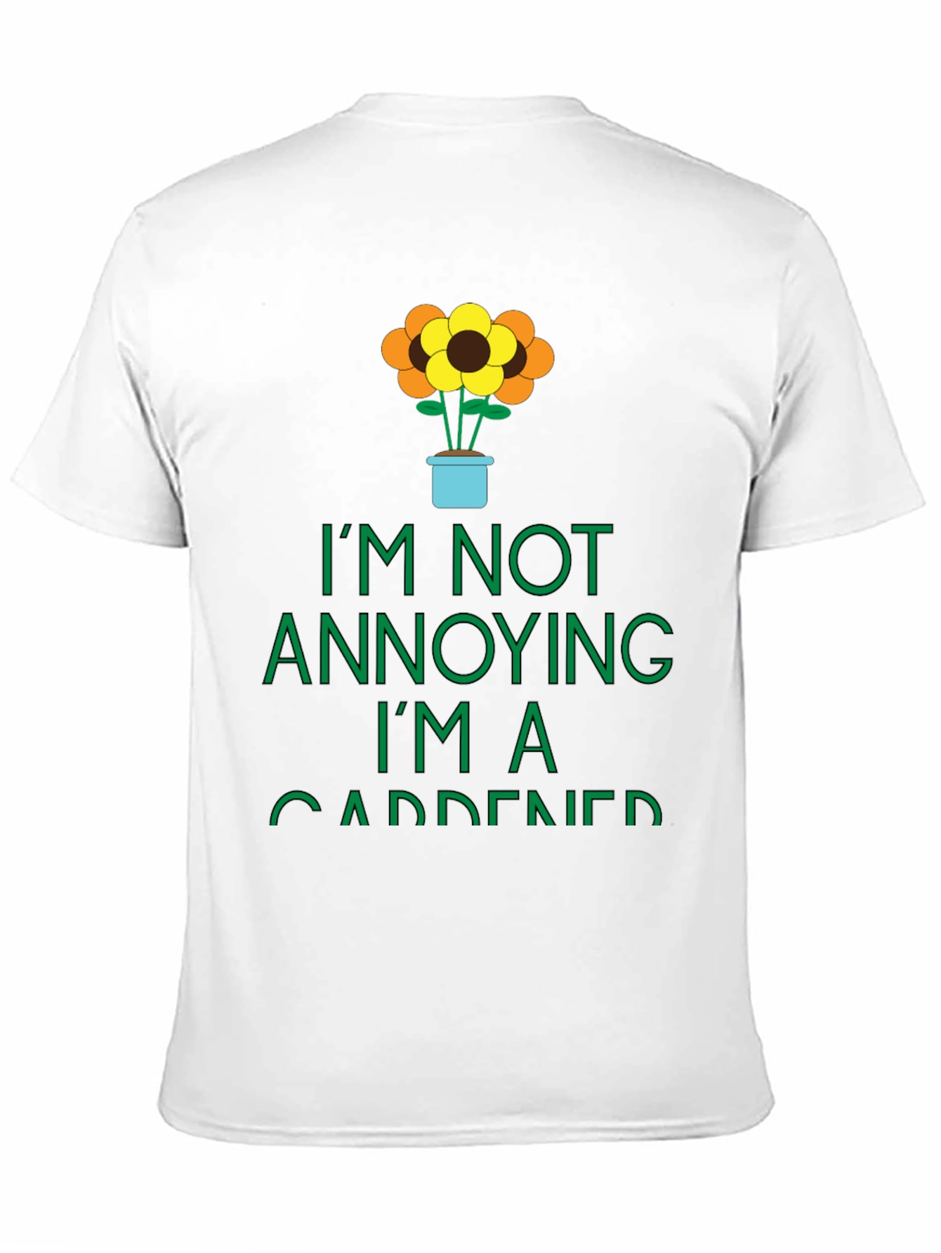 Gardener Graphic Tee -  Im Not Annoying T-Shirt
