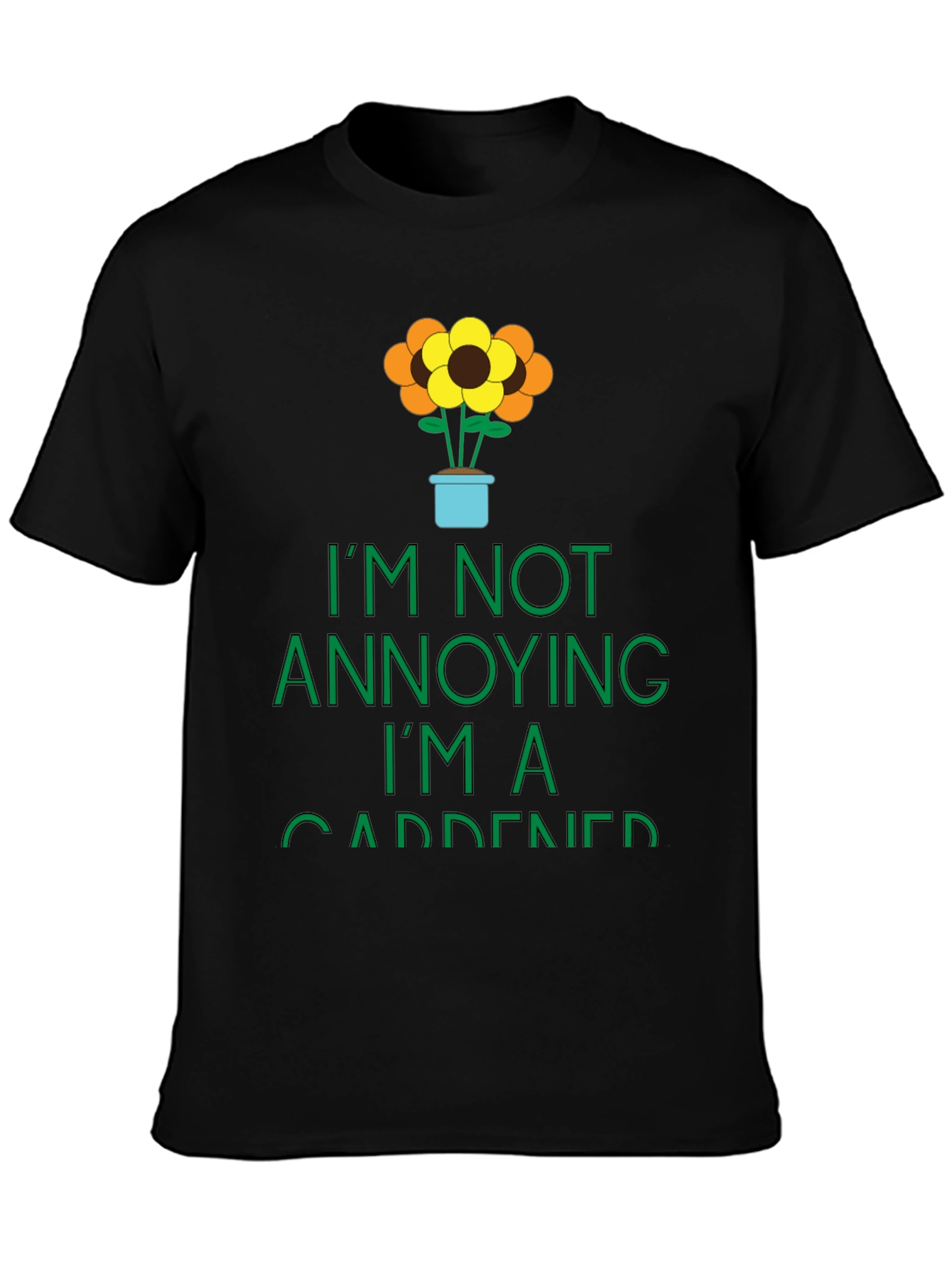 Gardener Graphic Tee -  Im Not Annoying T-Shirt