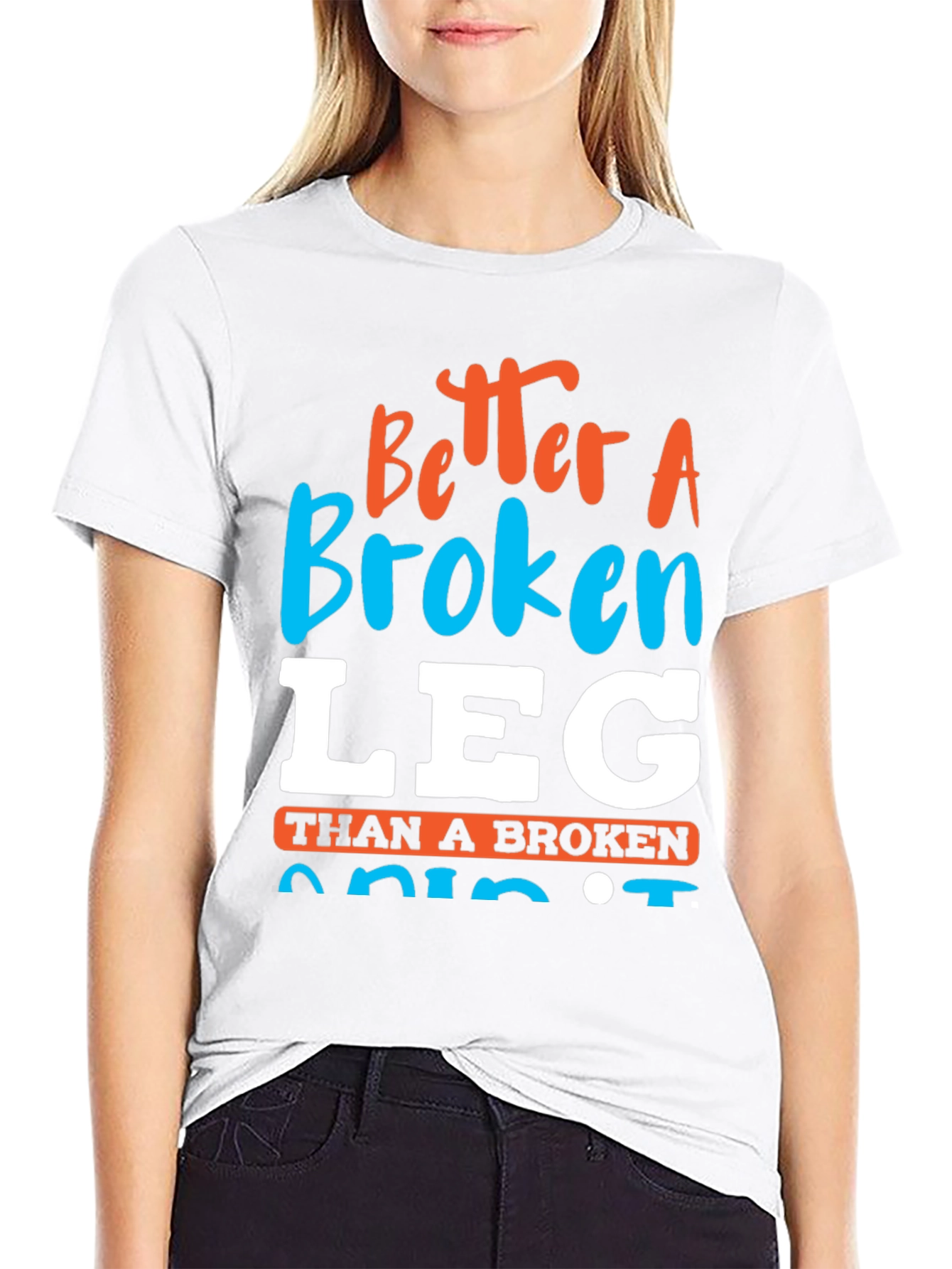 Better a Broken Leg Than a Broken Spirit T-Shirt