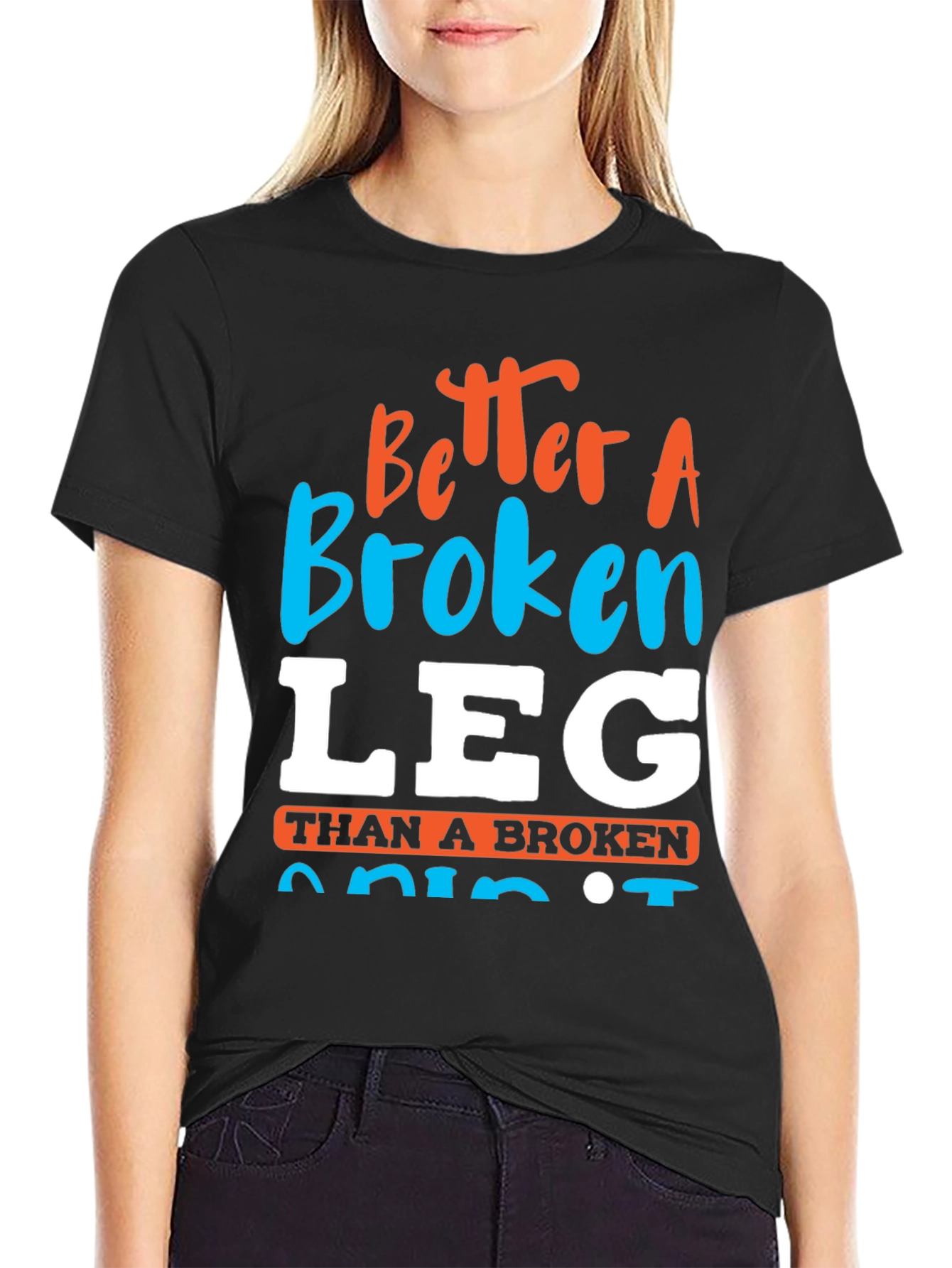 Better a Broken Leg Than a Broken Spirit T-Shirt