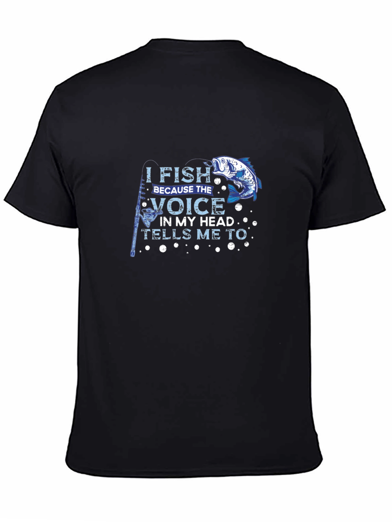 I Fish Because the Voice T-Shirt Black Cotton Tee