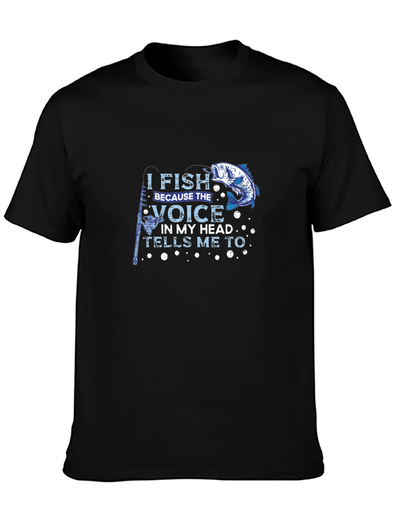 I Fish Because the Voice T-Shirt Black Cotton Tee