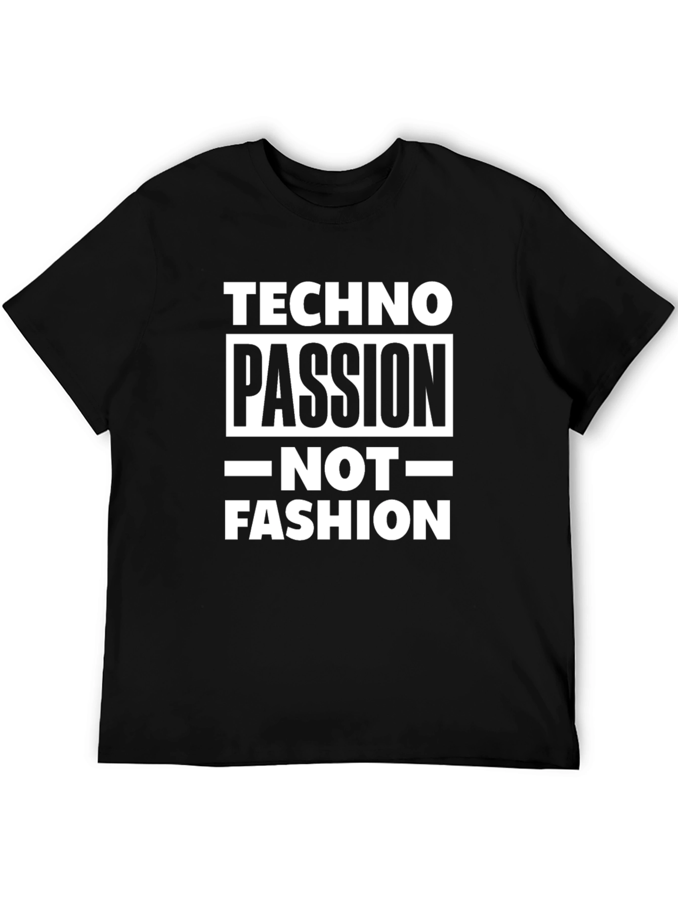 Techno Passion Not Fashion T-Shirt - Bold Statement Tee