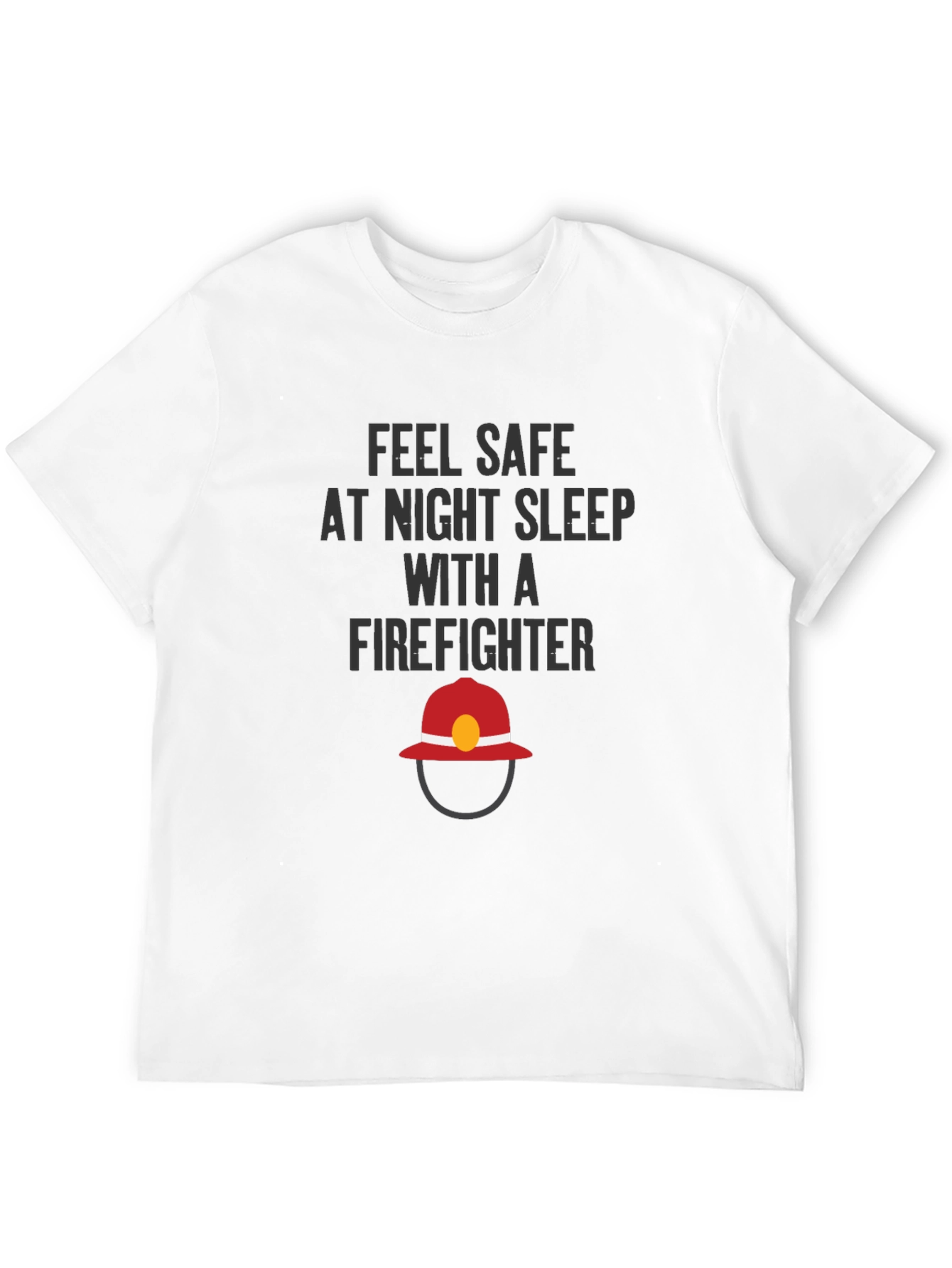 Feel Safe Firefighter T-Shirt