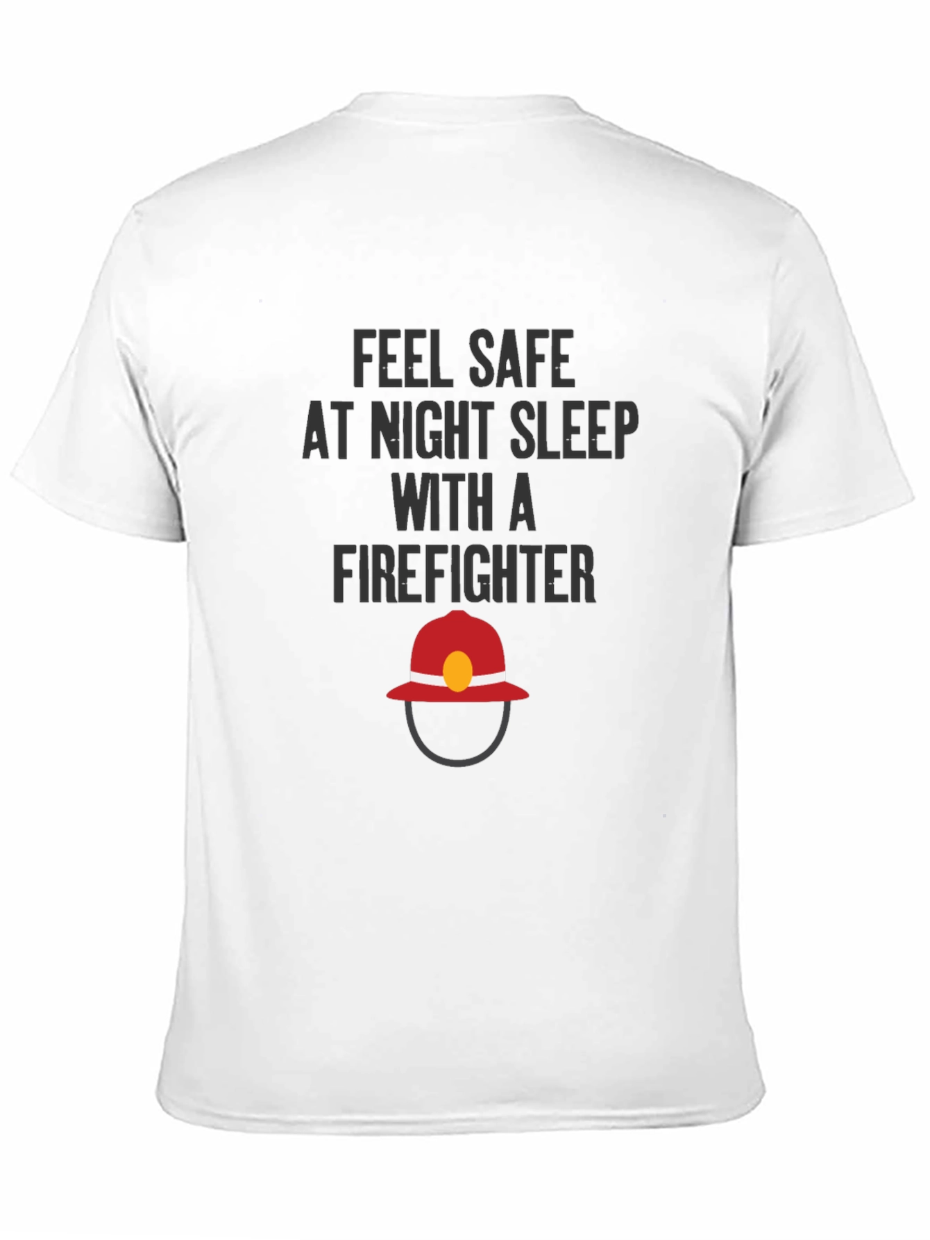 Feel Safe Firefighter T-Shirt