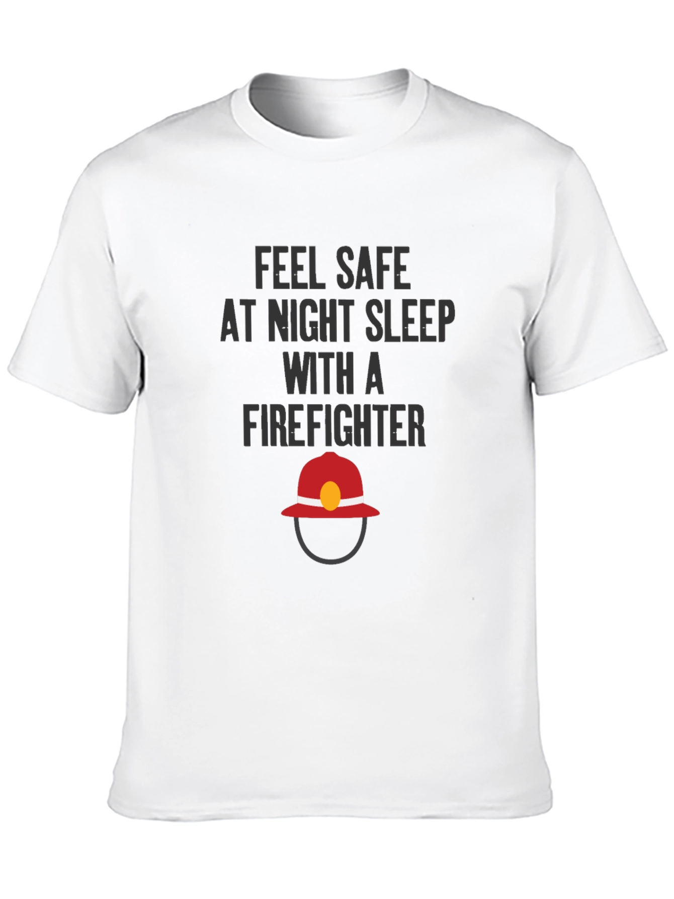 Feel Safe Firefighter T-Shirt