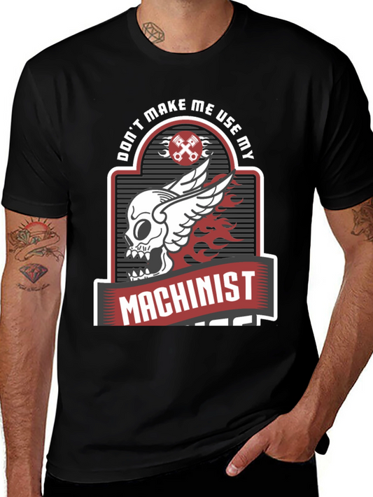 Dont Make Me Use My Machinist Tee