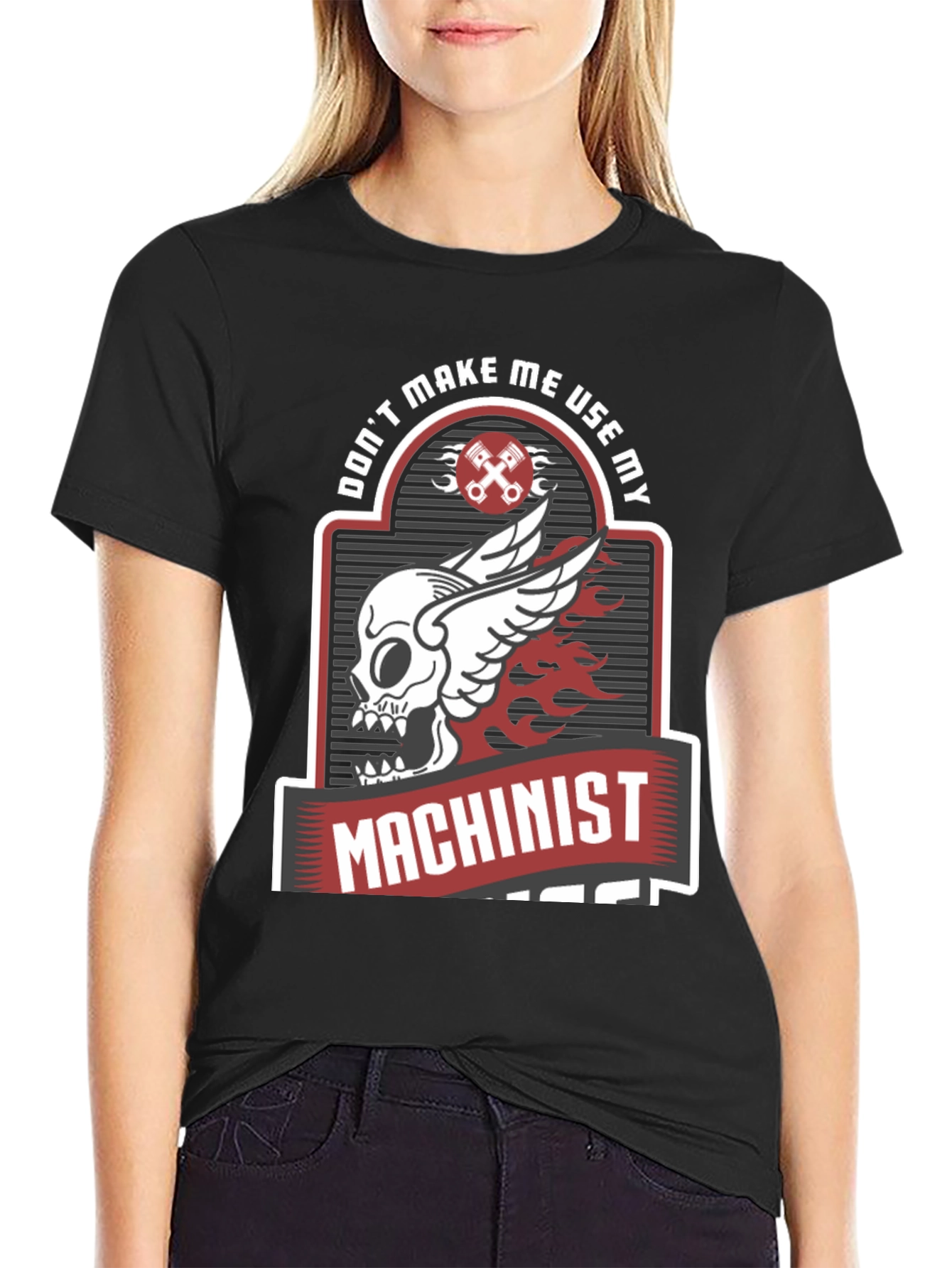 Dont Make Me Use My Machinist Tee