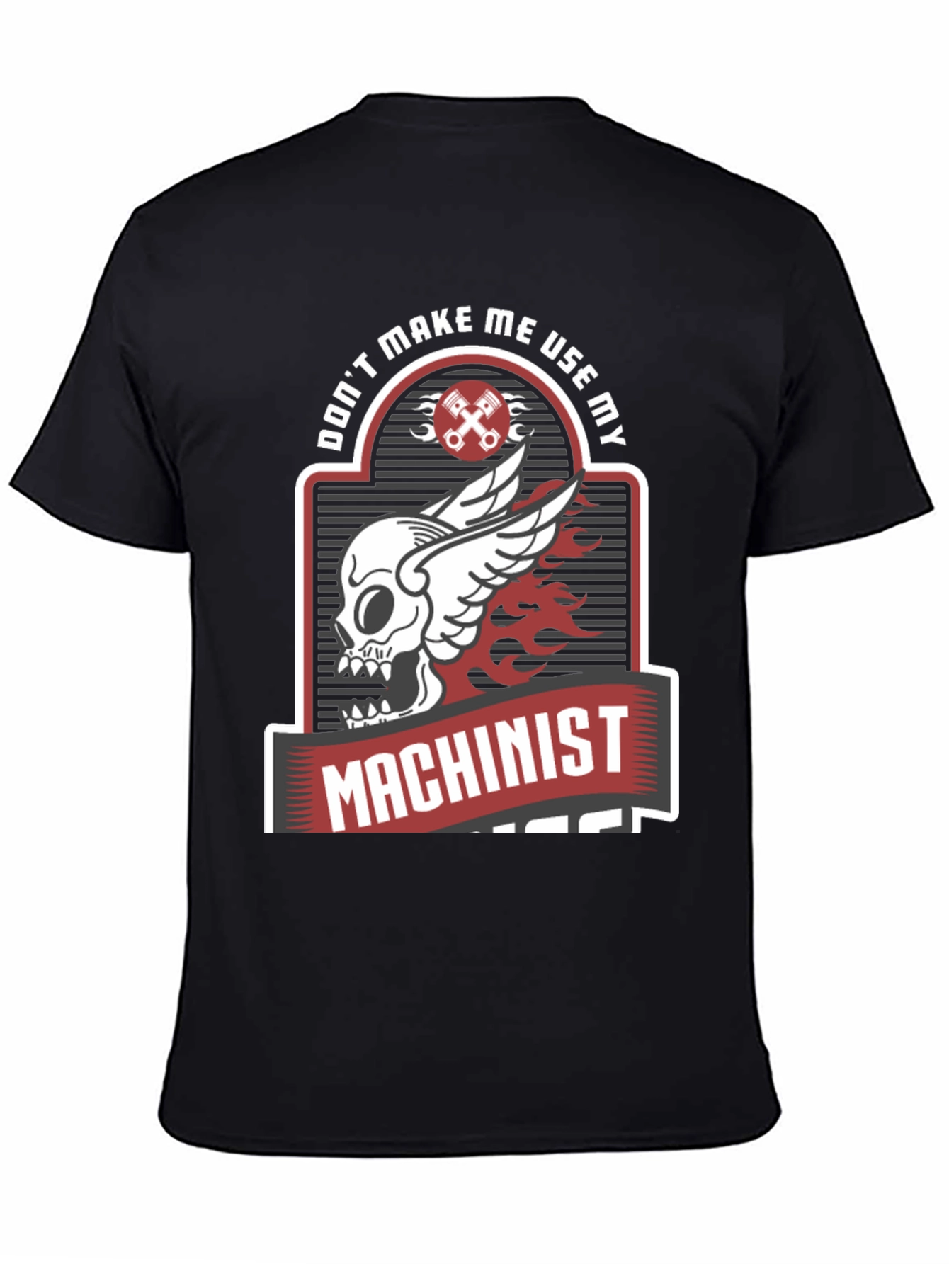 Dont Make Me Use My Machinist Tee