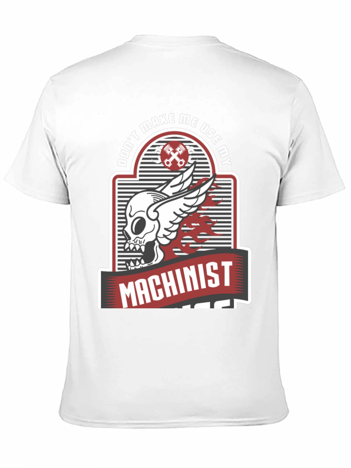 Dont Make Me Use My Machinist Tee