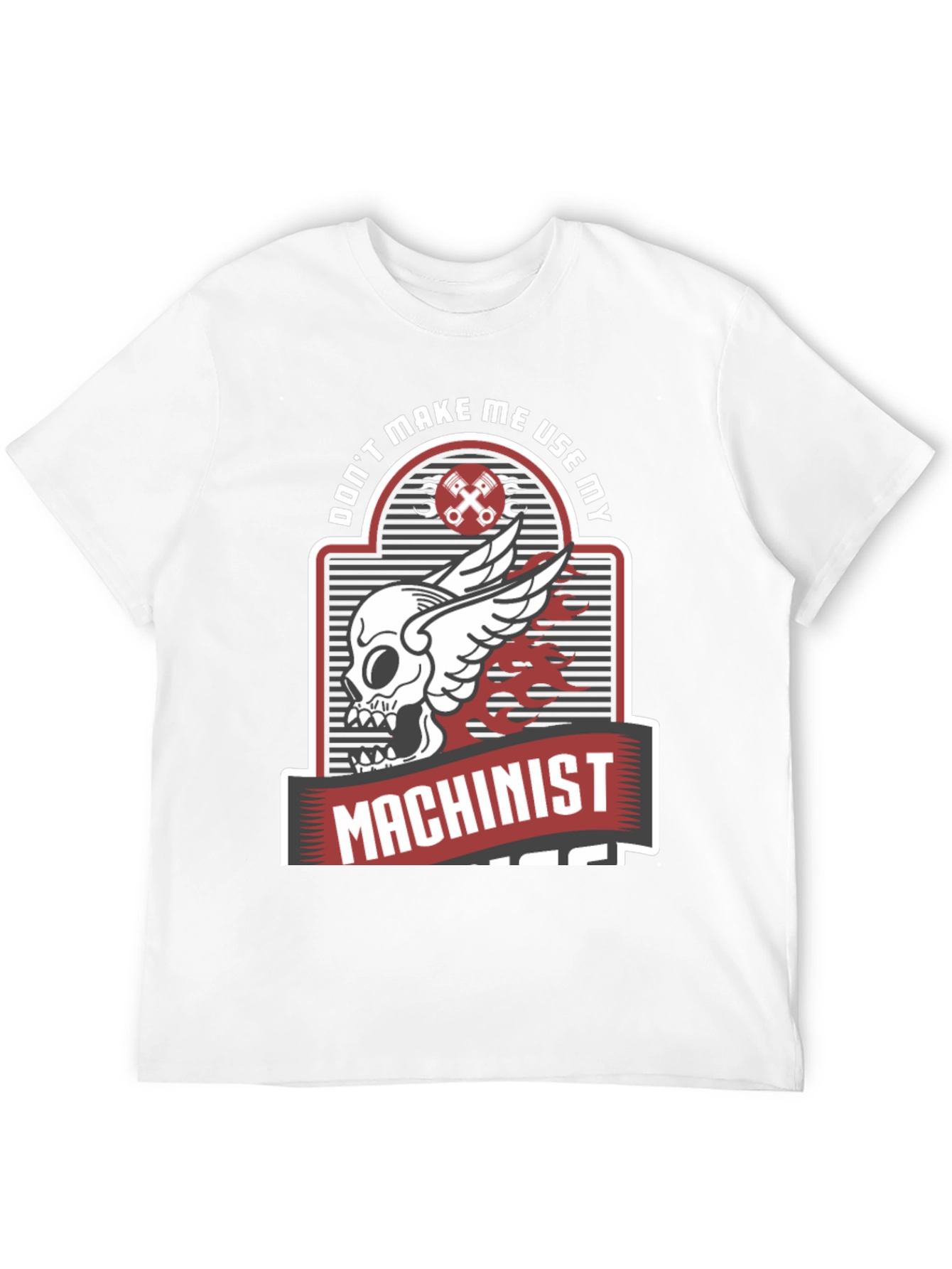 Dont Make Me Use My Machinist Tee