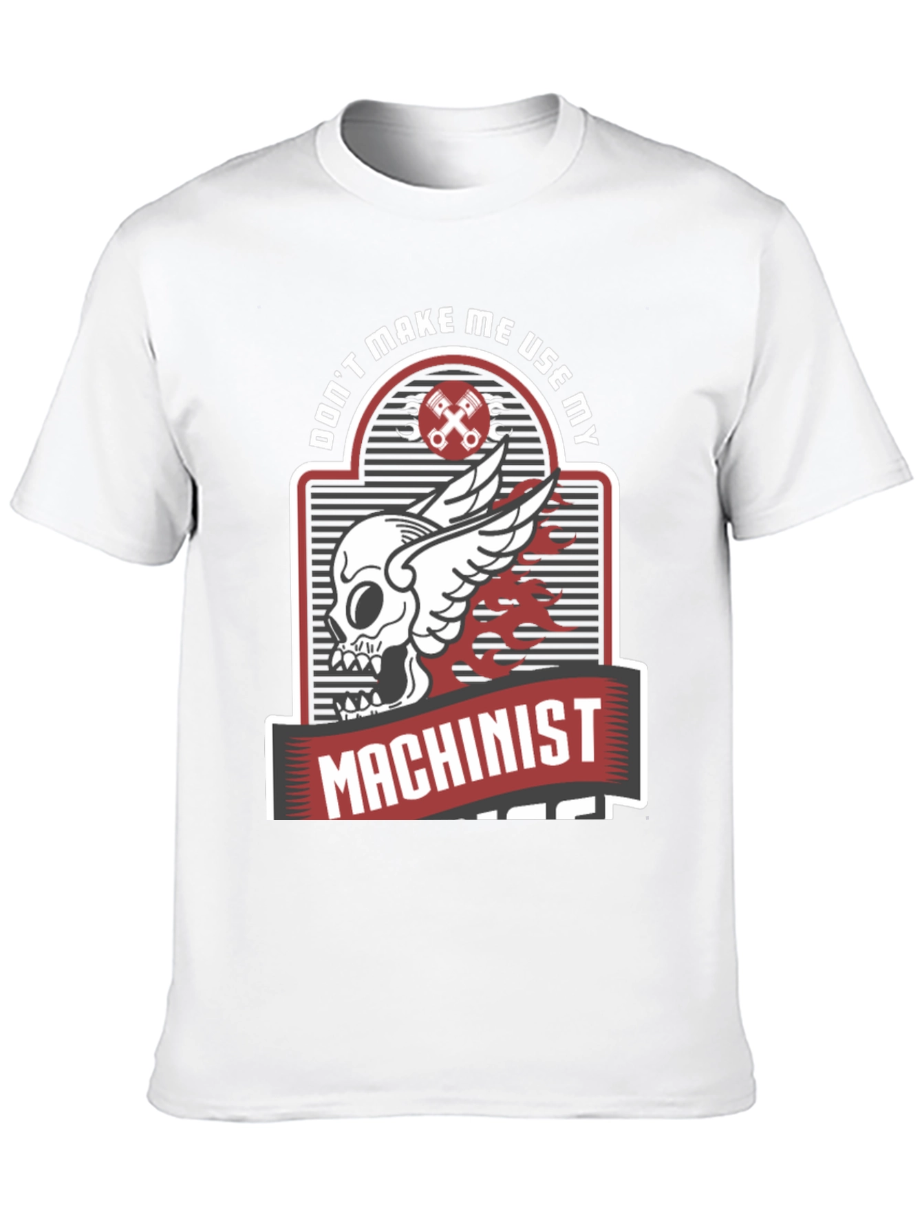 Dont Make Me Use My Machinist Tee