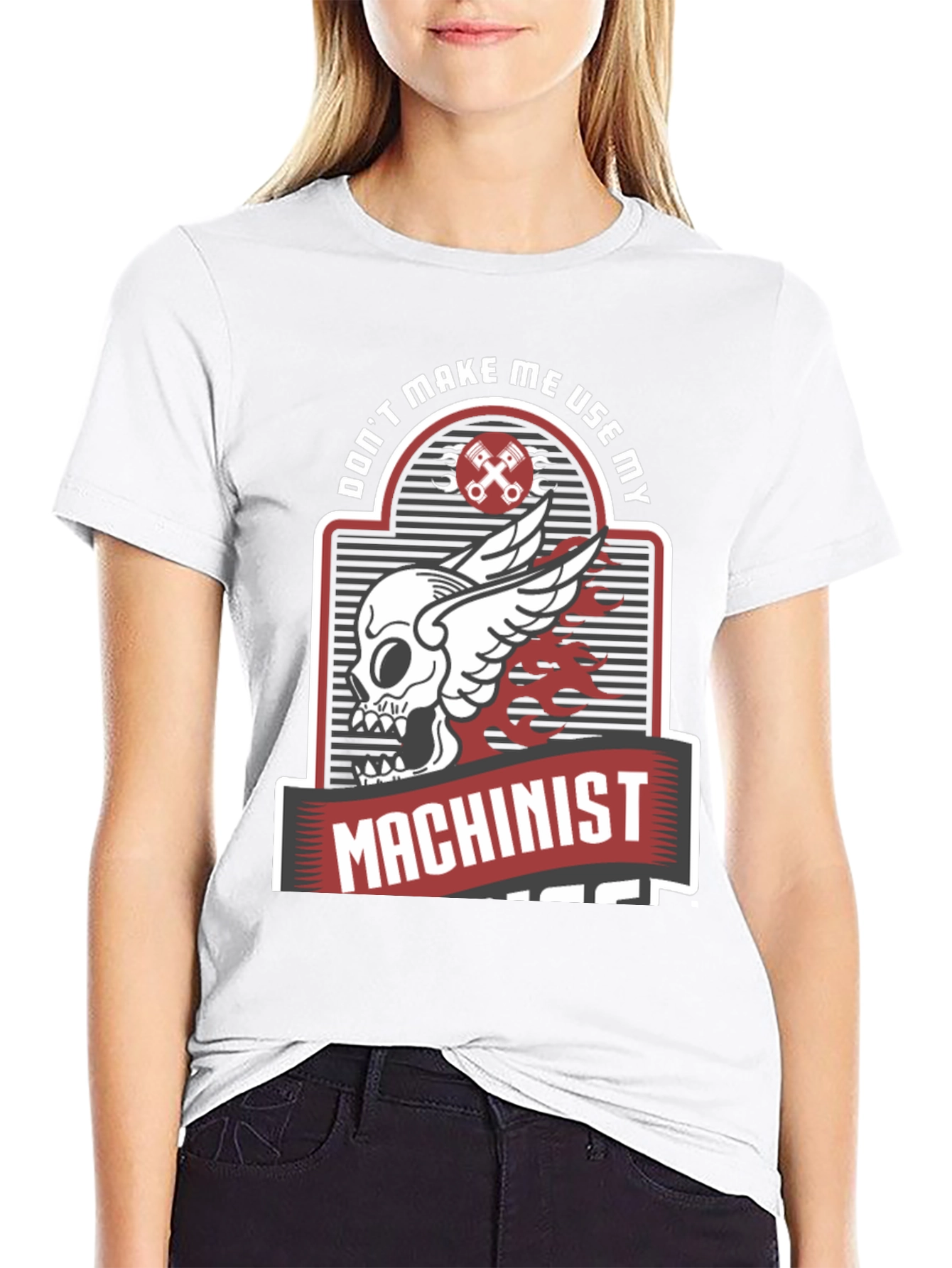 Dont Make Me Use My Machinist Tee