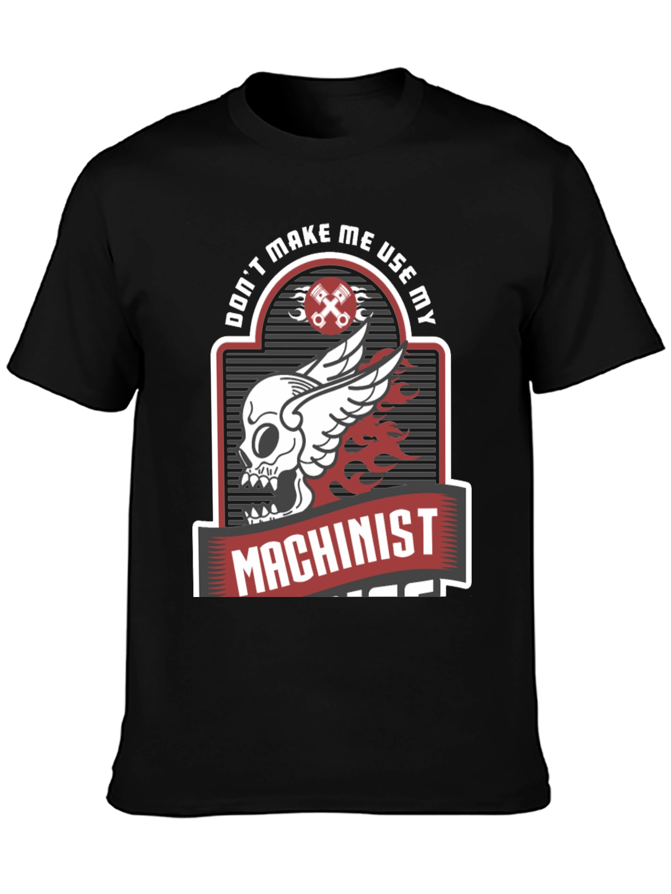Dont Make Me Use My Machinist Tee