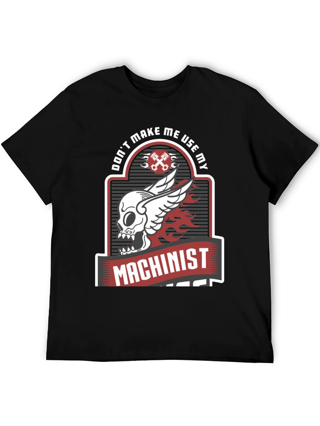 Dont Make Me Use My Machinist Tee