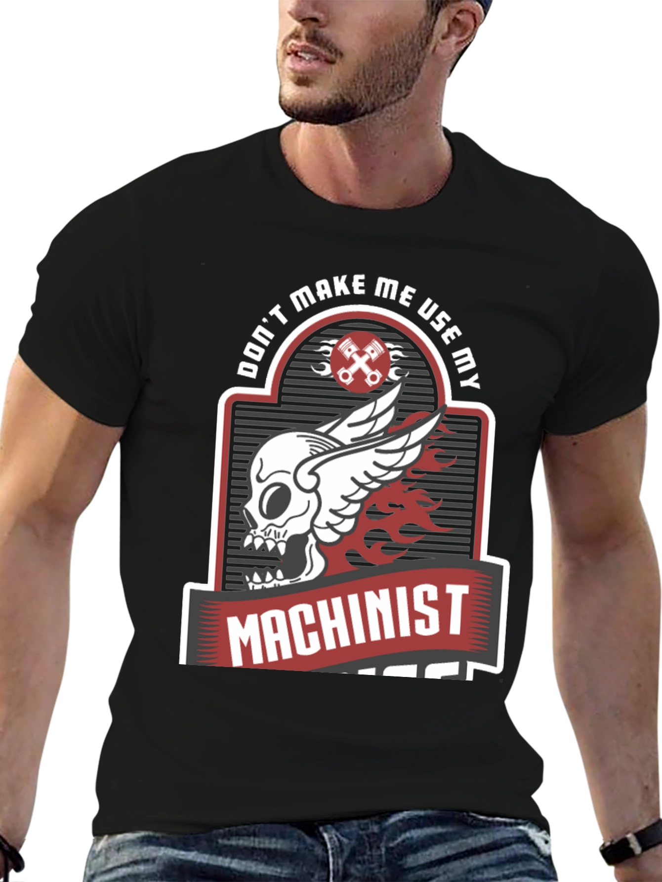 Dont Make Me Use My Machinist Tee