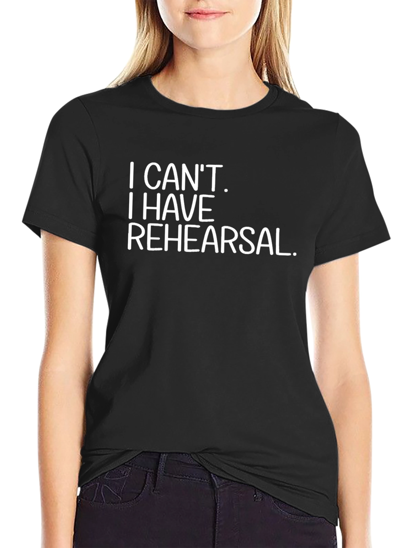 I Cant I Have Rehearsal Black T-Shirt