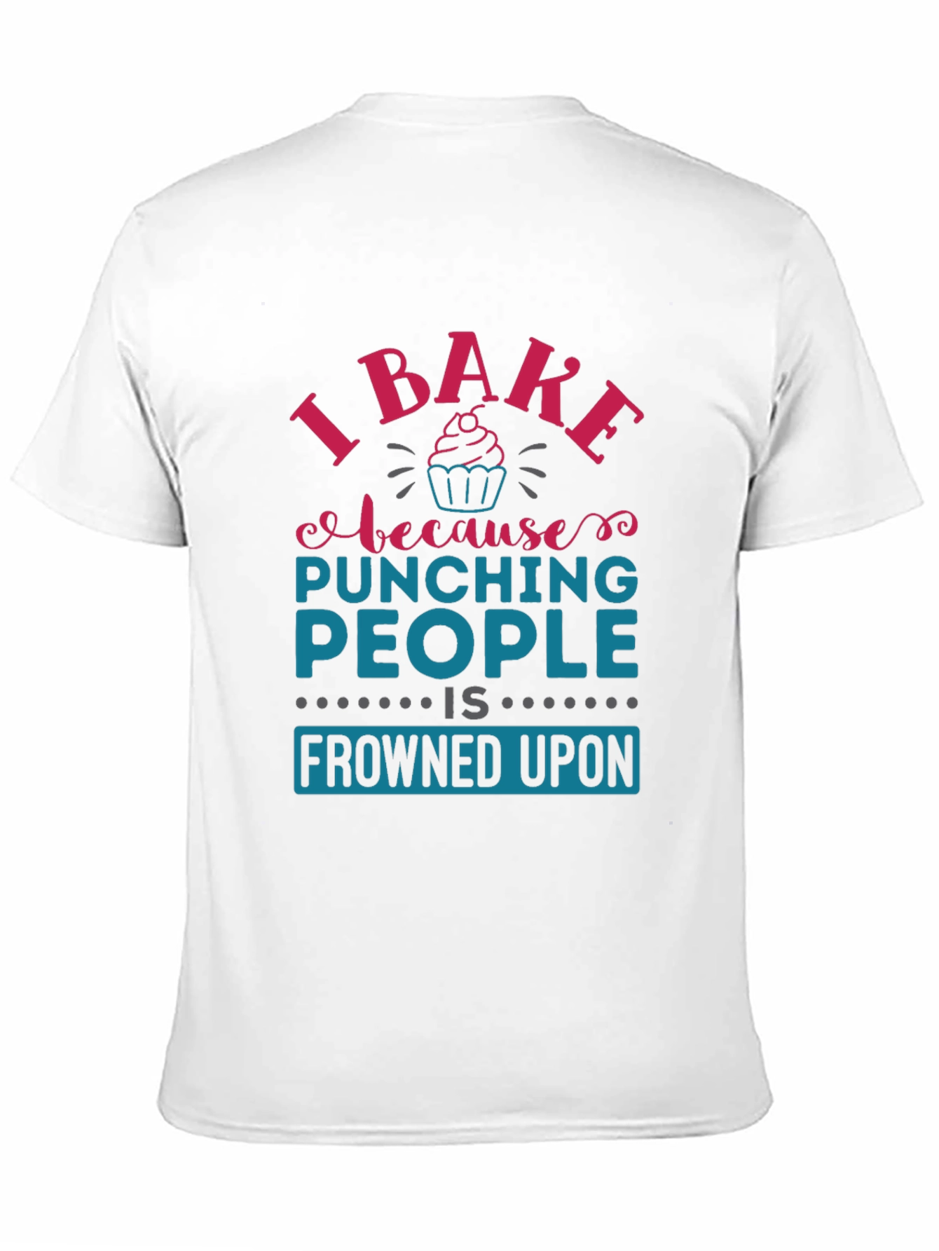 I Bake Because Punching People Is Frowned Upon T-Shirt