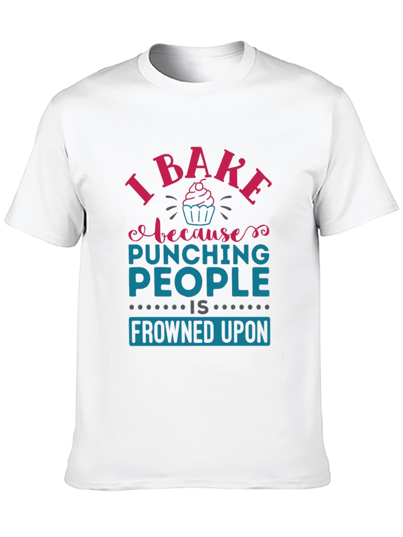 I Bake Because Punching People Is Frowned Upon T-Shirt