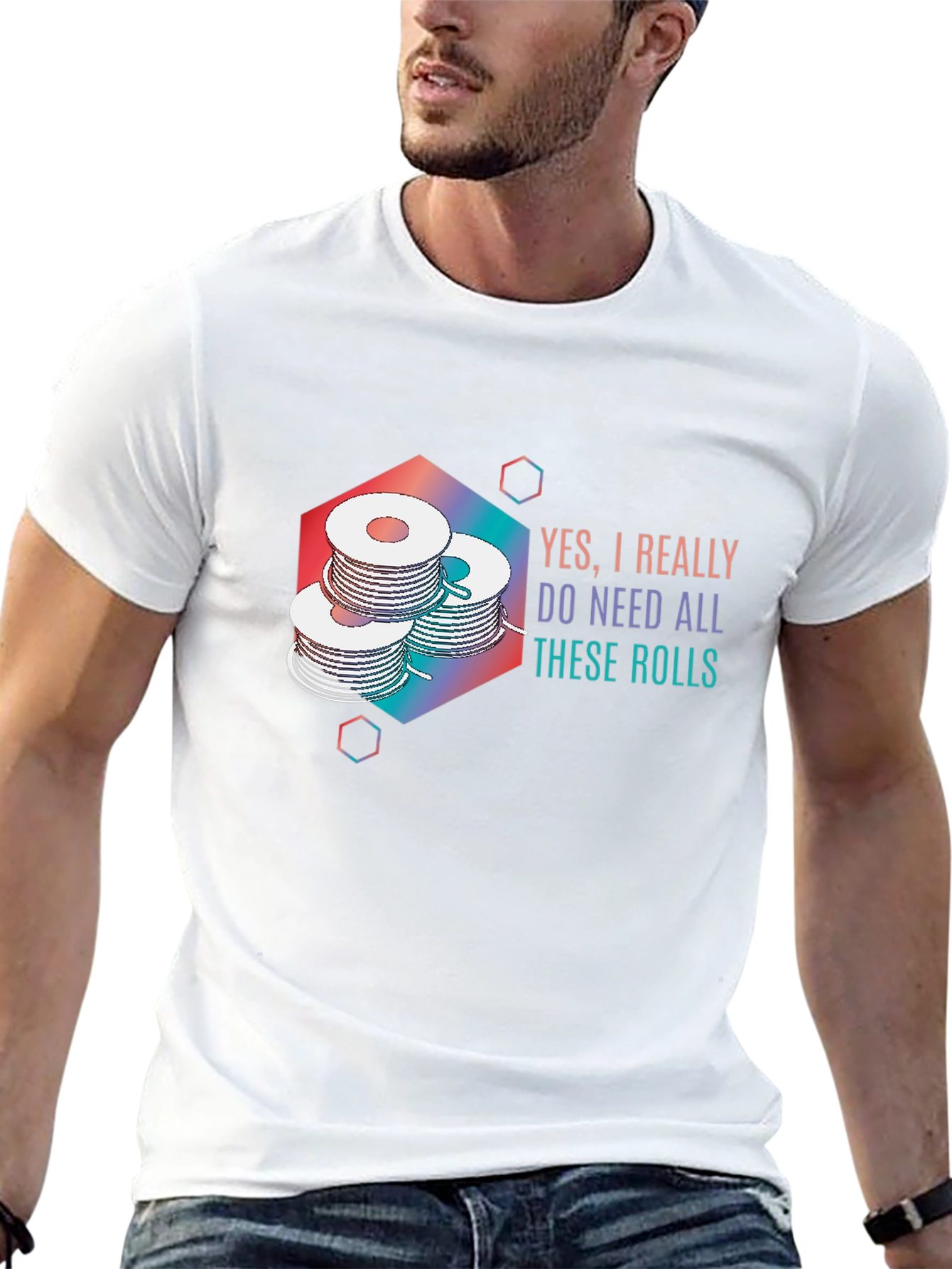 Yes I Really Do Need All These Rolls T-Shirt