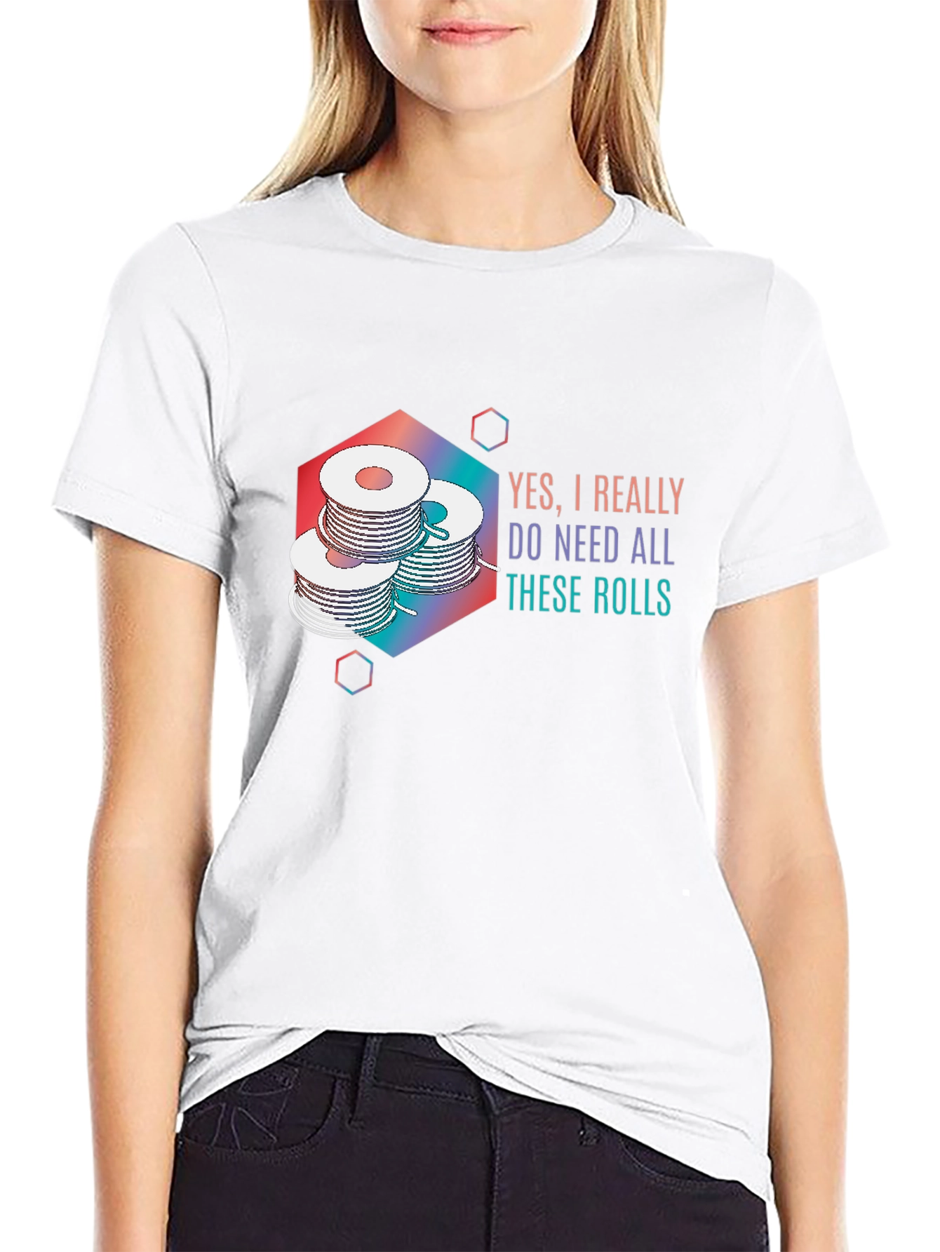 Yes I Really Do Need All These Rolls T-Shirt