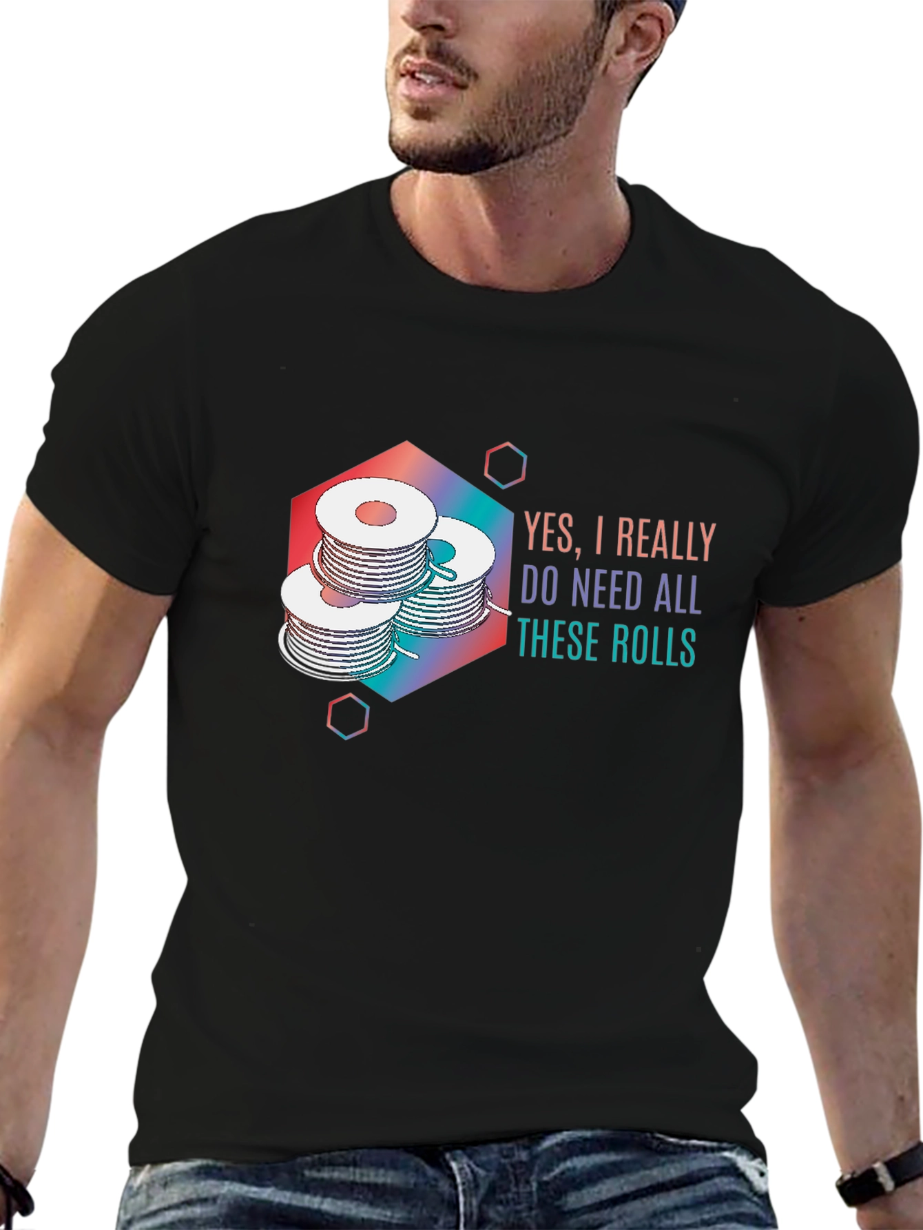 Yes I Really Do Need All These Rolls T-Shirt