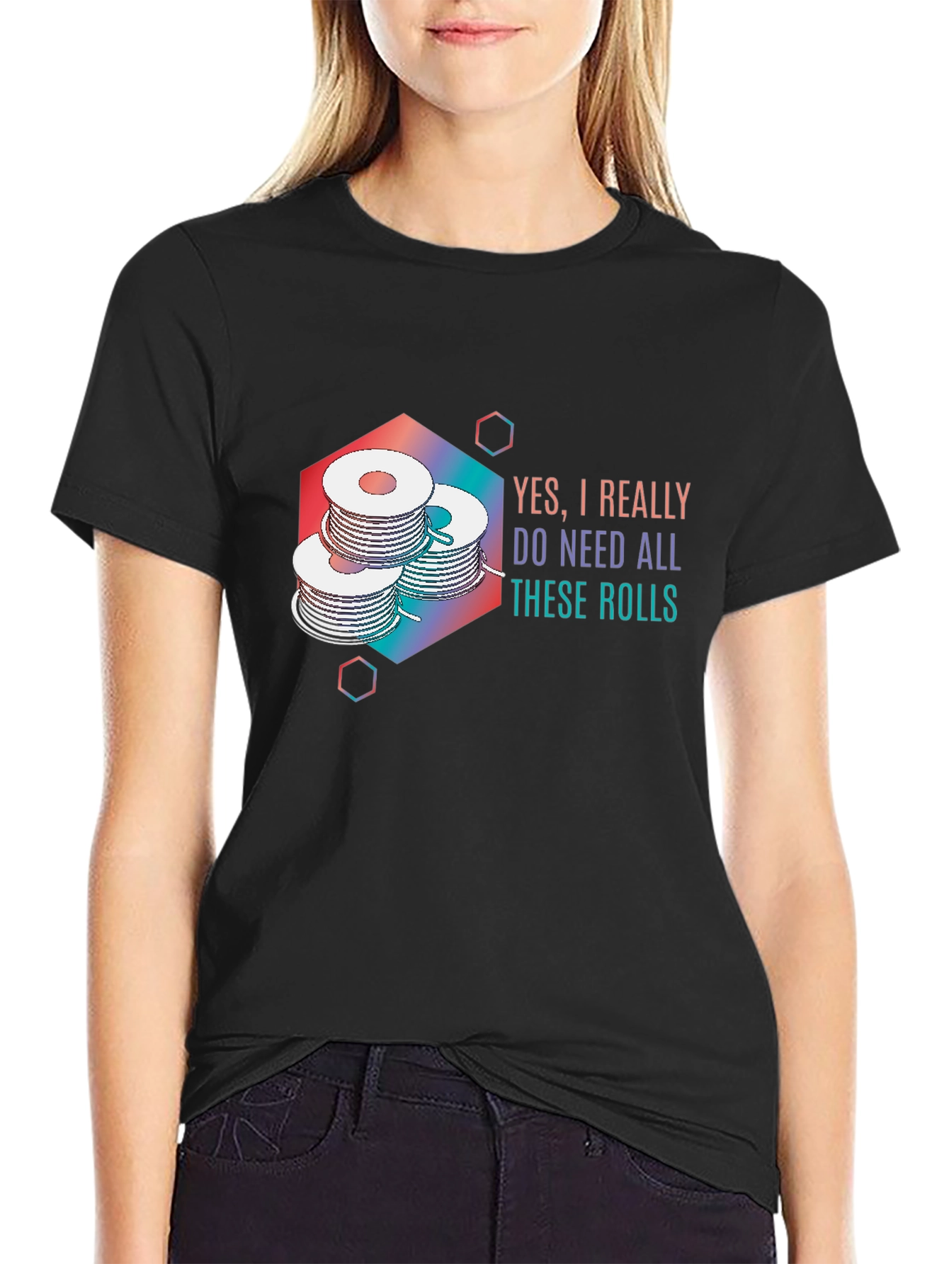 Yes I Really Do Need All These Rolls T-Shirt