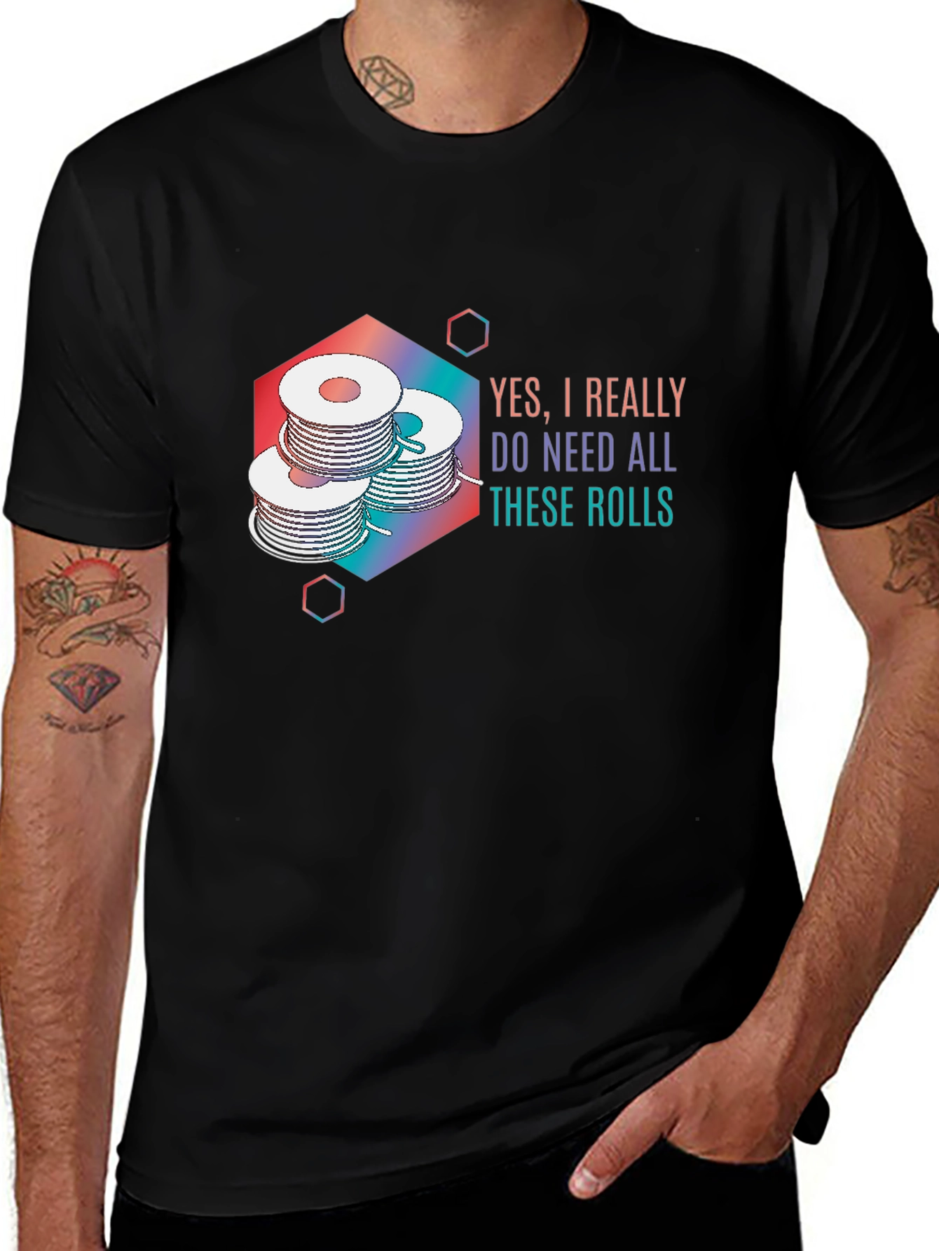 Yes I Really Do Need All These Rolls T-Shirt
