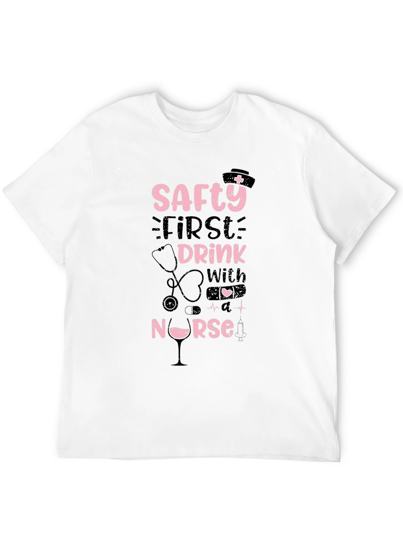 Safety First Drink With A Nurse T-Shirt