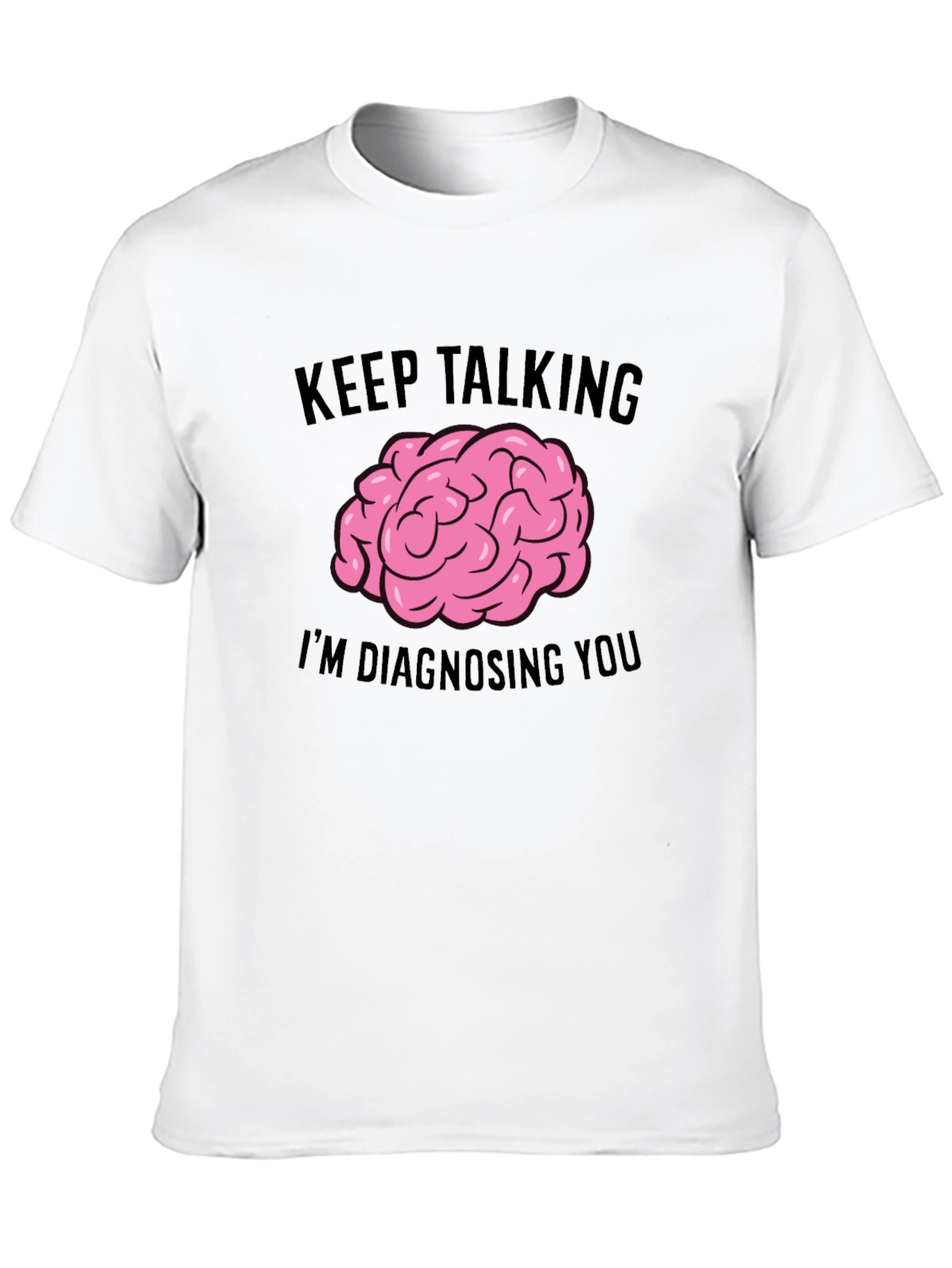 Keep Talking Im Diagnosing You T-Shirt