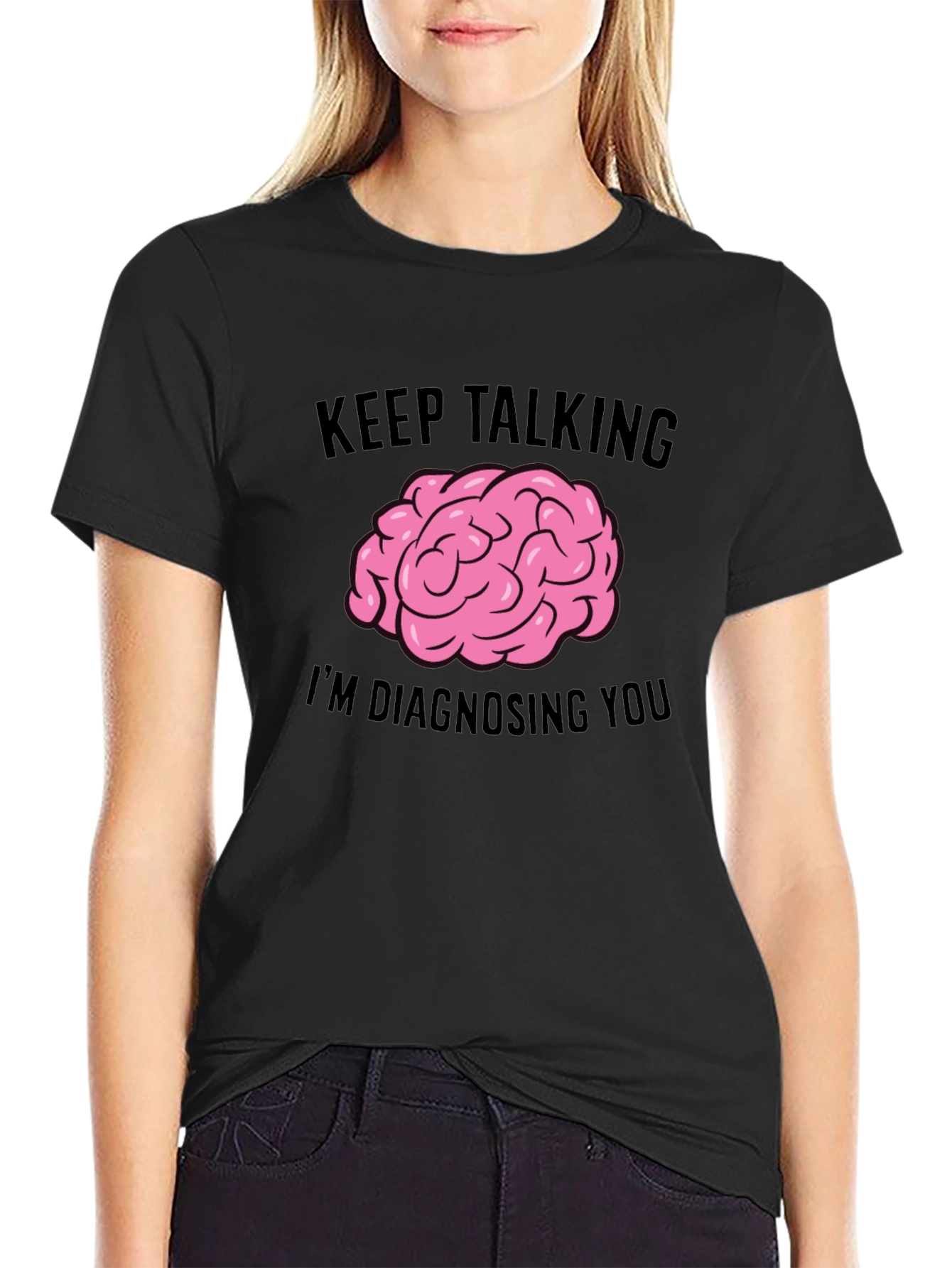 Keep Talking Im Diagnosing You T-Shirt