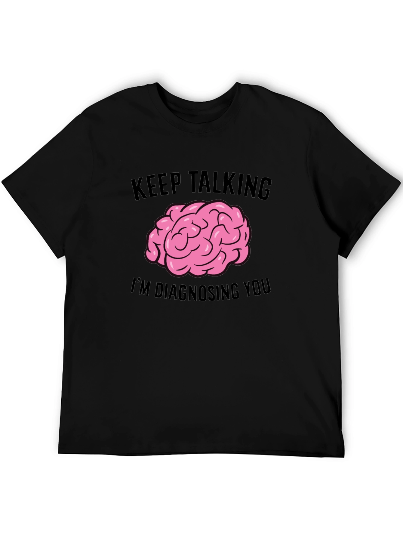 Keep Talking Im Diagnosing You T-Shirt