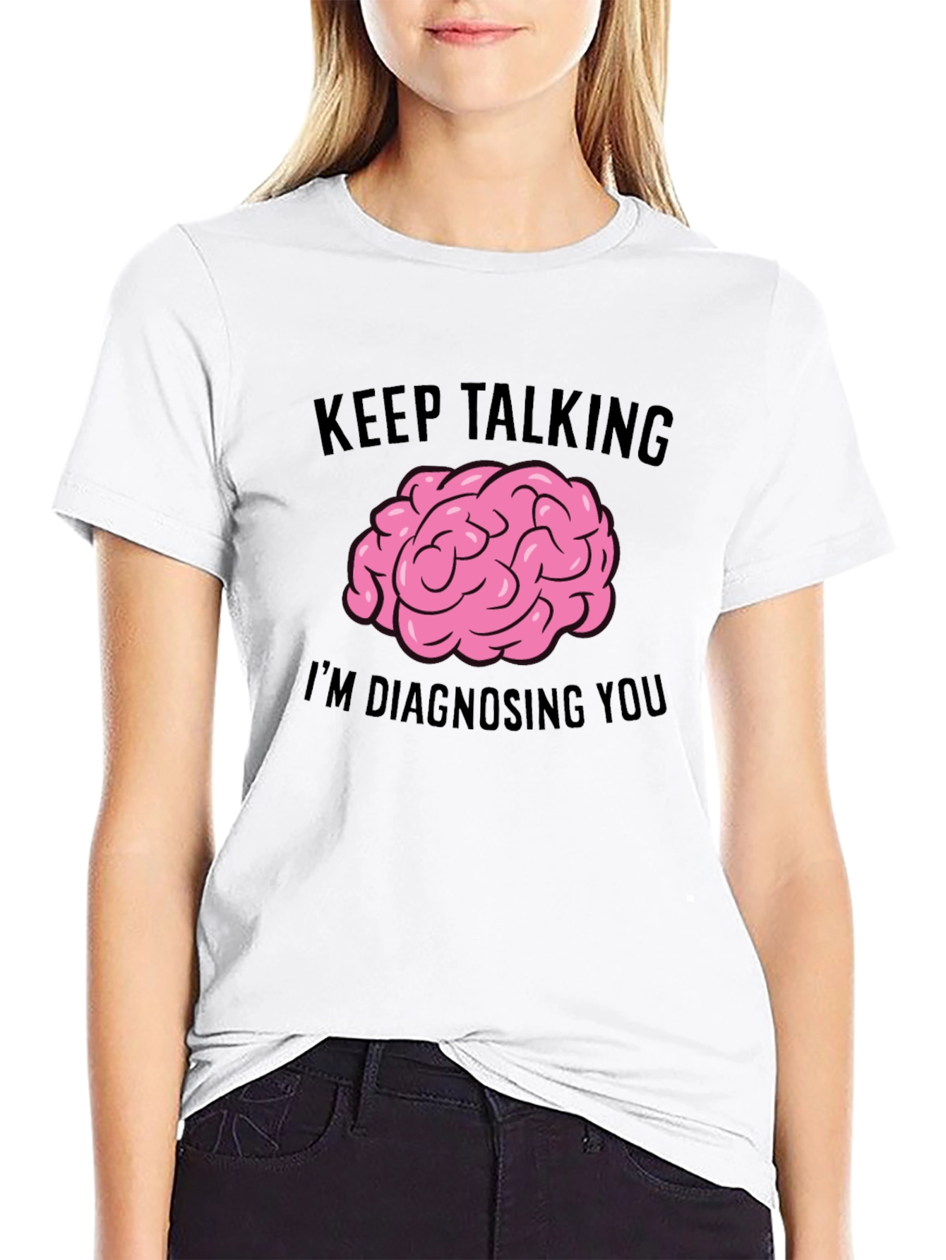 Keep Talking Im Diagnosing You T-Shirt