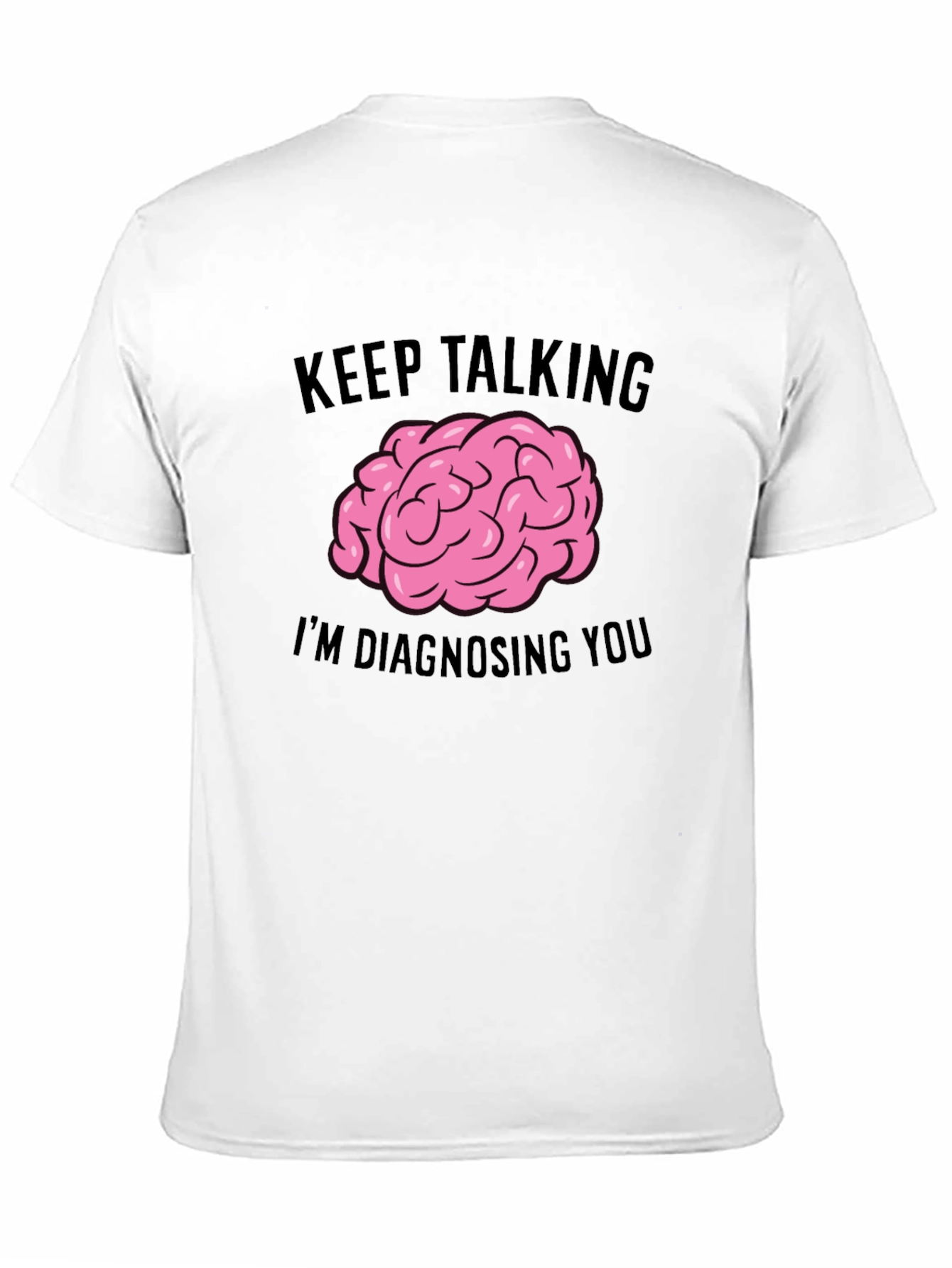 Keep Talking Im Diagnosing You T-Shirt