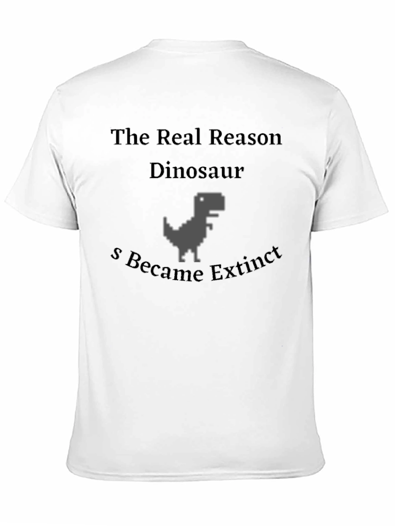 The Real Reason Dinosaur Extinct T-Shirt