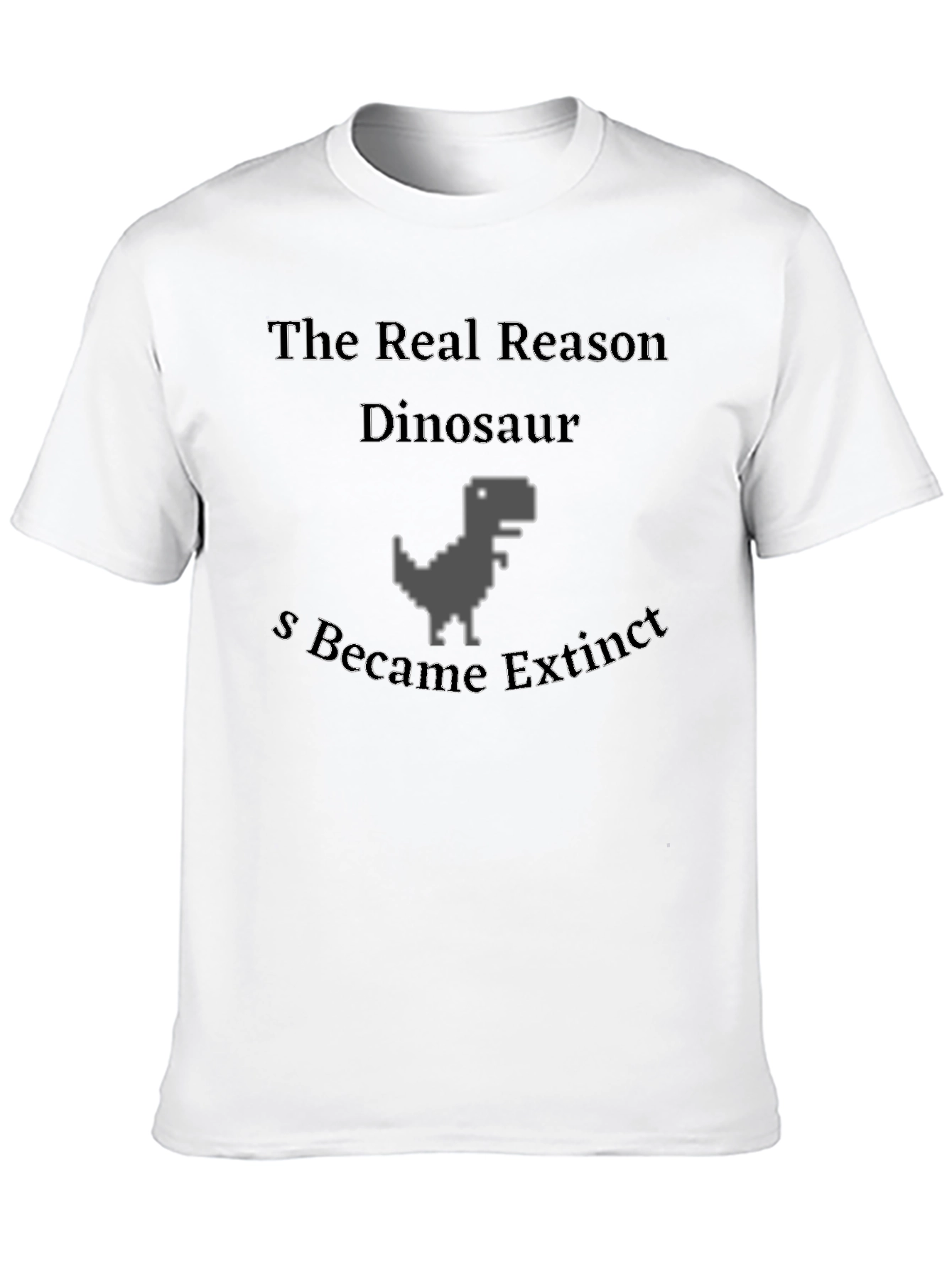 The Real Reason Dinosaur Extinct T-Shirt